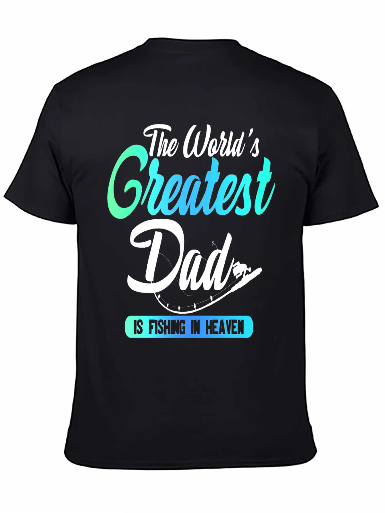 The World's Greatest Dad Is Fishing In Heaven Basic Graphic T-Shirt – Daily Comfort In Soft Cotton