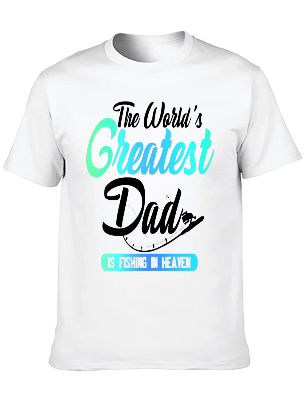 The World's Greatest Dad Is Fishing In Heaven Basic Graphic T-Shirt – Daily Comfort In Soft Cotton