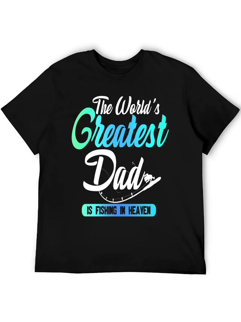 The World's Greatest Dad Is Fishing In Heaven Basic Graphic T-Shirt – Daily Comfort In Soft Cotton