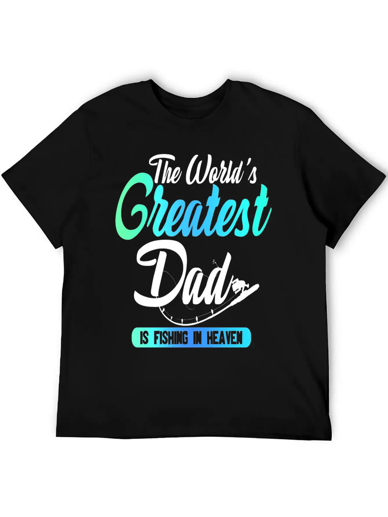 The World's Greatest Dad Is Fishing In Heaven Basic Graphic T-Shirt – Daily Comfort In Soft Cotton