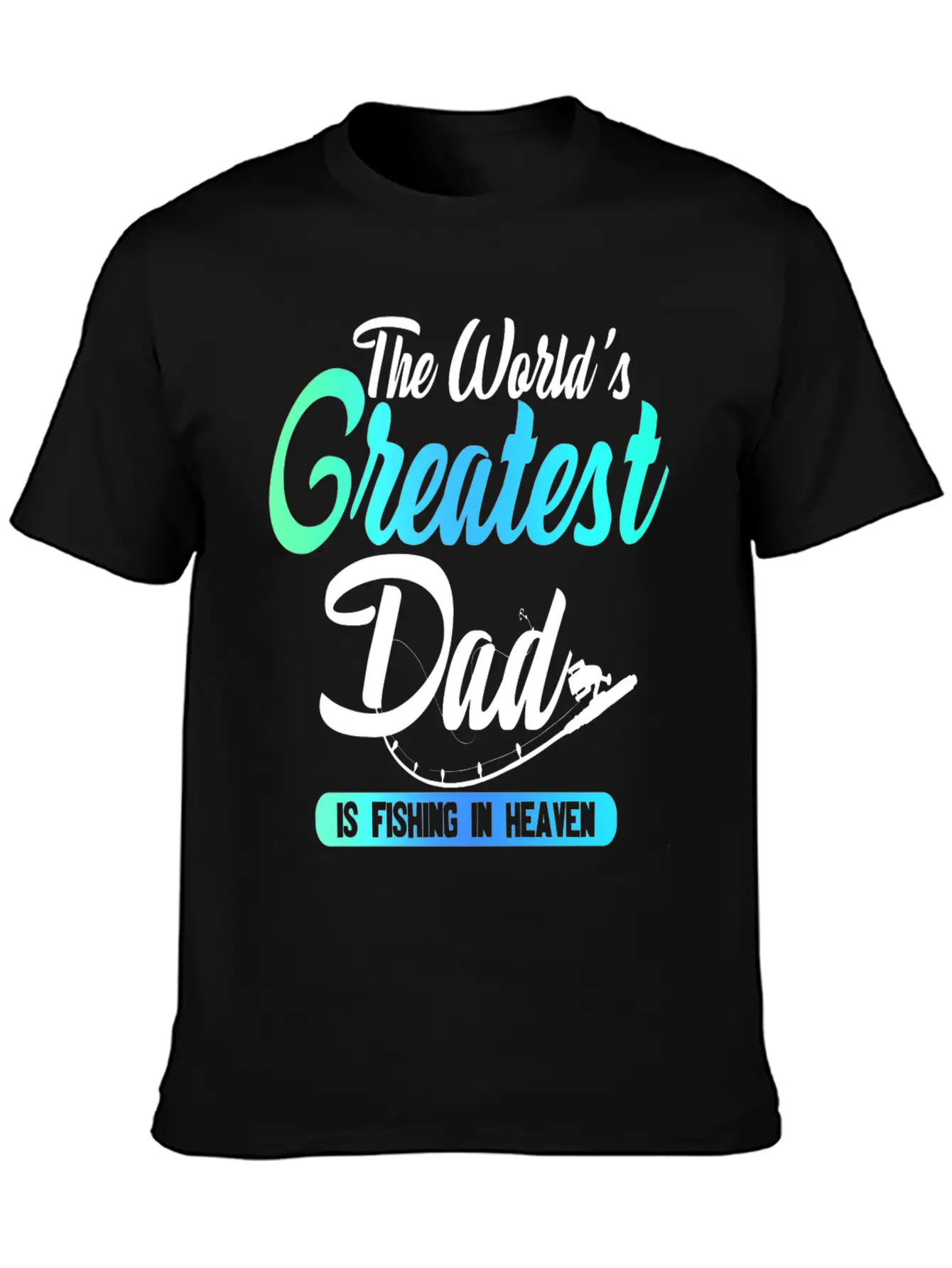 The World's Greatest Dad Is Fishing In Heaven Basic Graphic T-Shirt – Daily Comfort In Soft Cotton