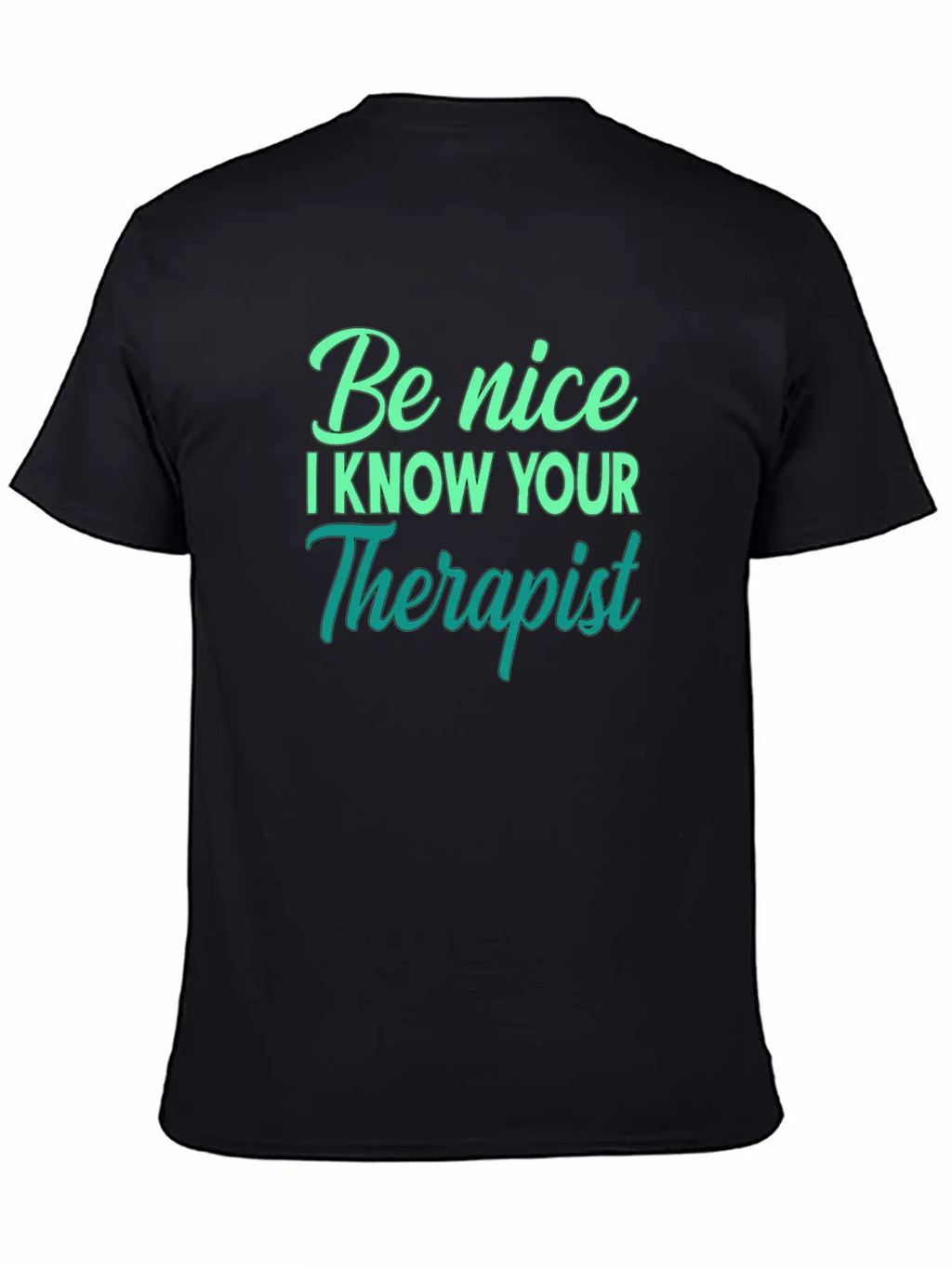 Therapy Gift Be Nice I Know Your Therapist Unisex Casual T-Shirt – Clean Design For Daily Comfort