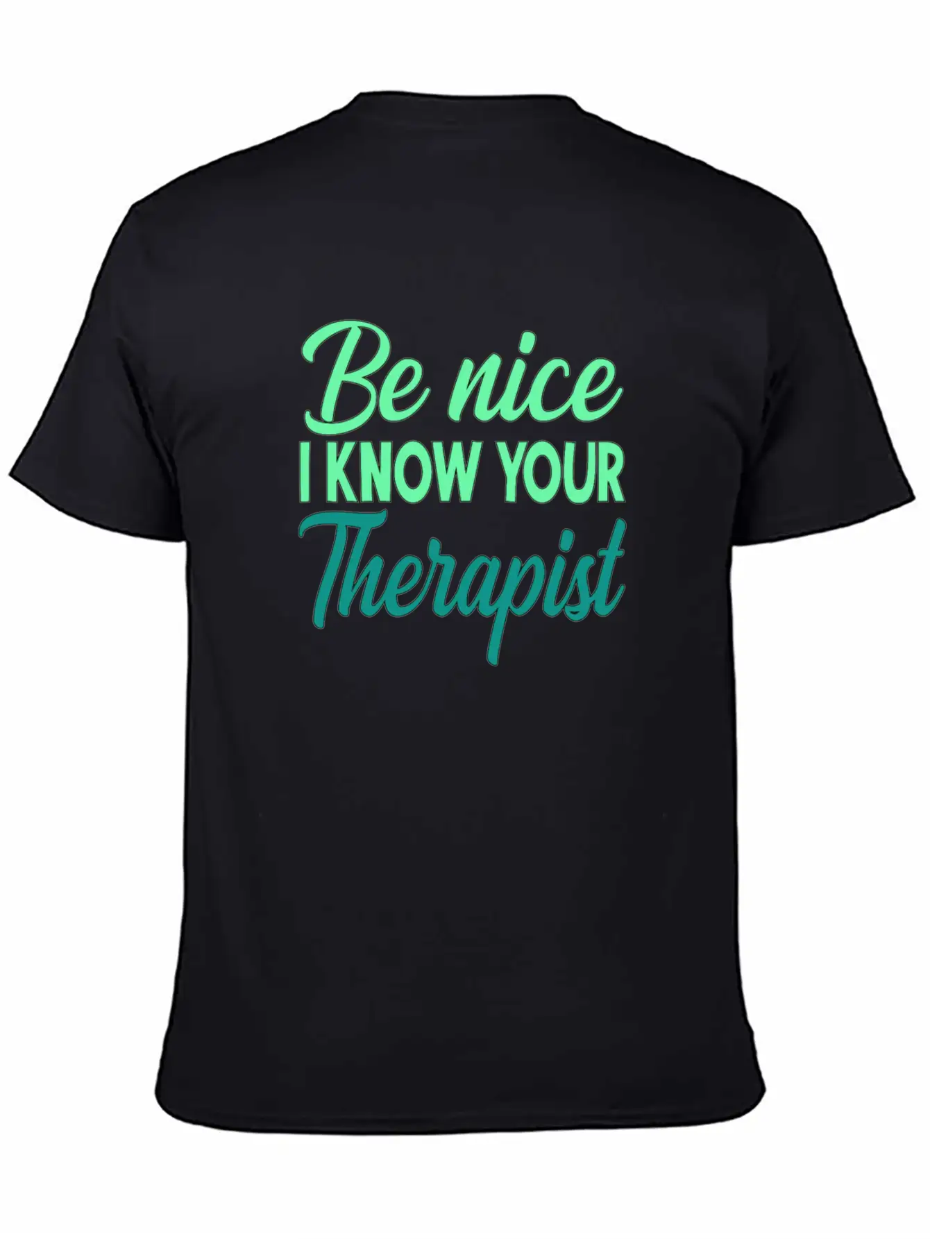 Therapy Gift Be Nice I Know Your Therapist Unisex Casual T-Shirt – Clean Design For Daily Comfort