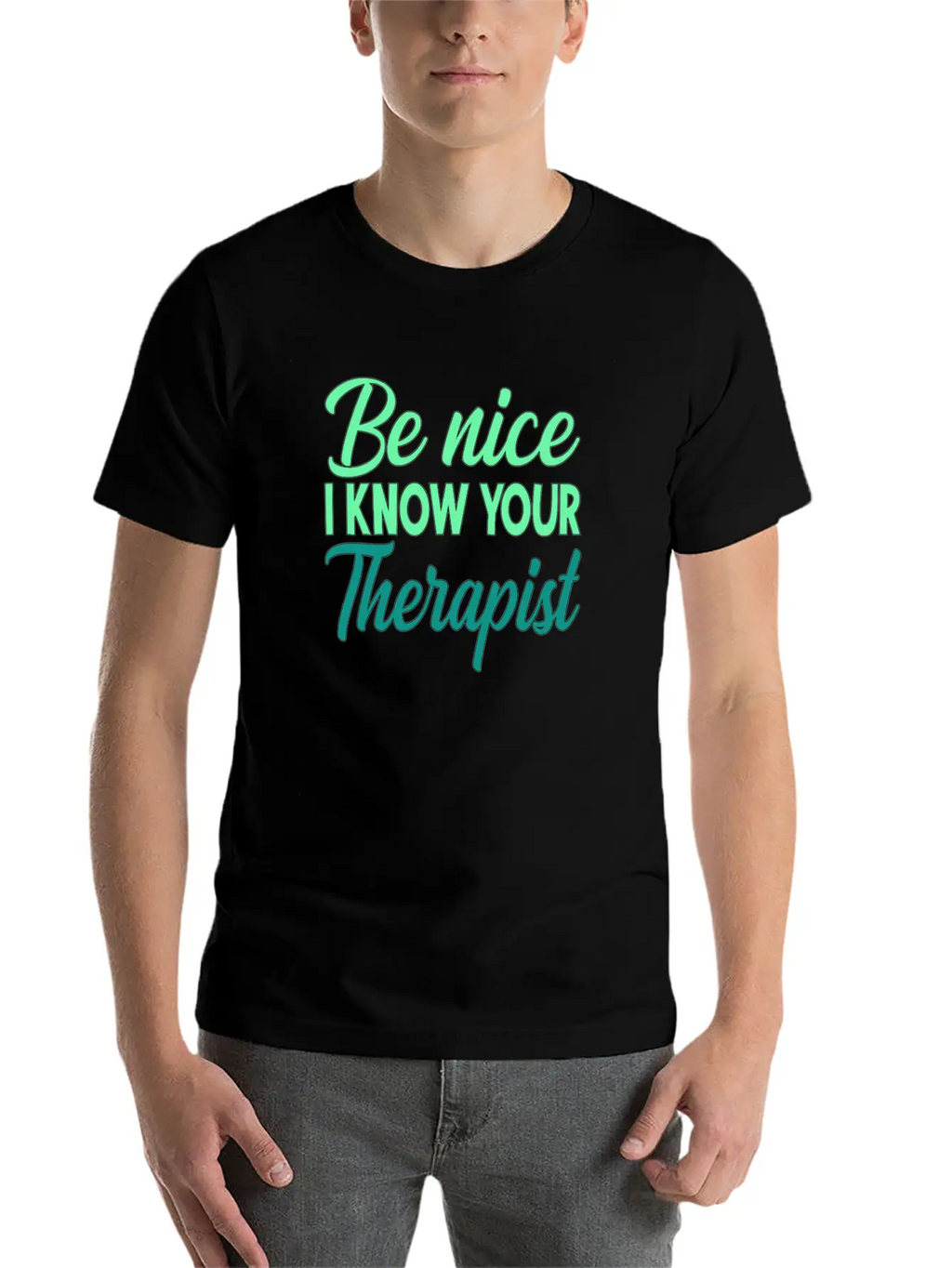 Therapy Gift Be Nice I Know Your Therapist Unisex Casual T-Shirt – Clean Design For Daily Comfort