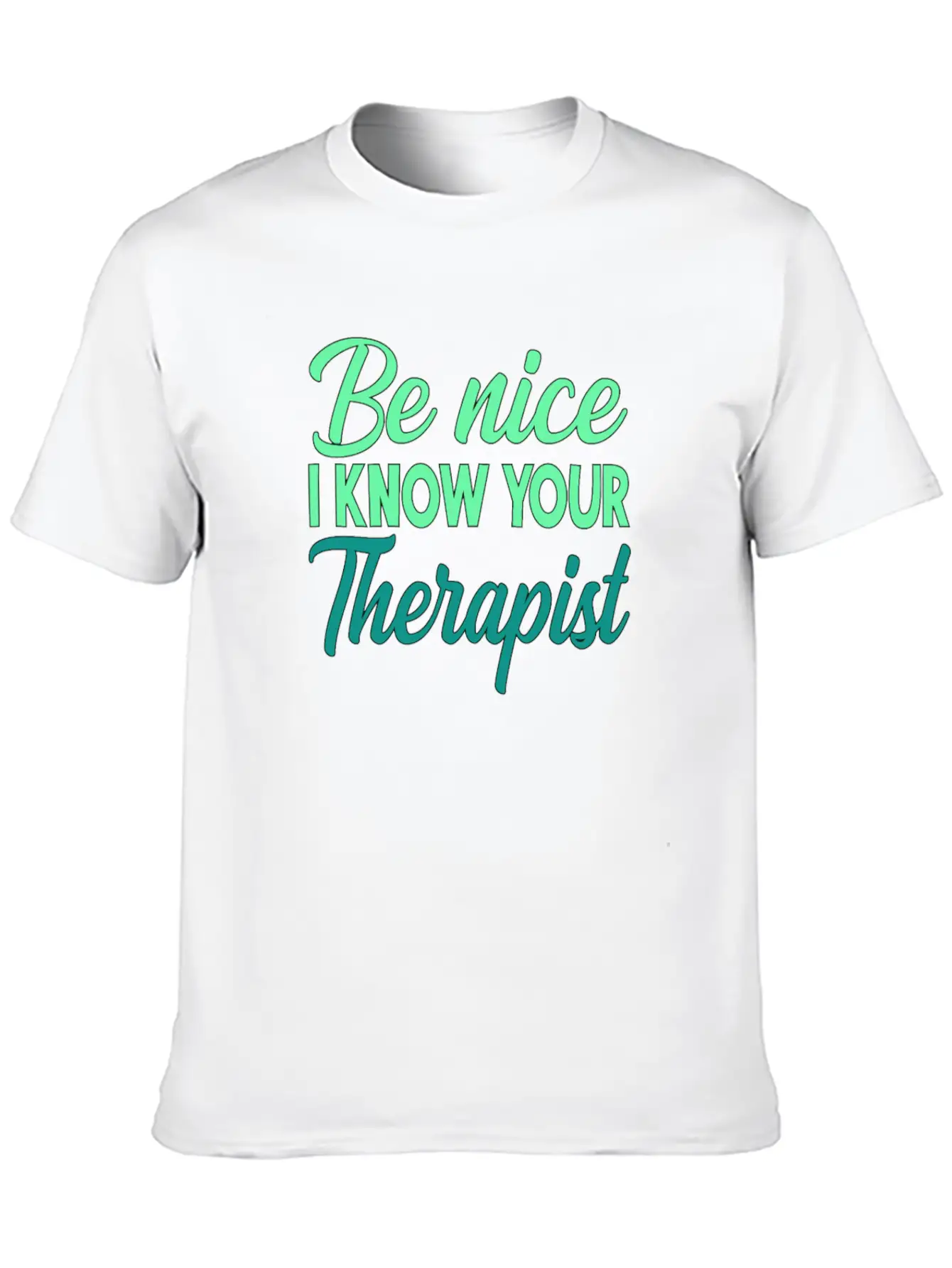 Therapy Gift Be Nice I Know Your Therapist Unisex Casual T-Shirt – Clean Design For Daily Comfort