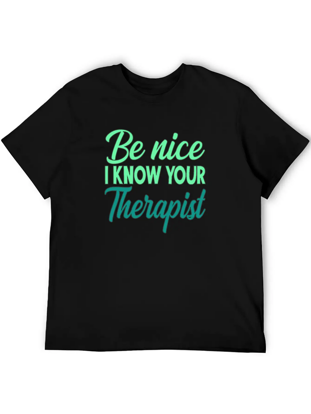 Therapy Gift Be Nice I Know Your Therapist Unisex Casual T-Shirt – Clean Design For Daily Comfort
