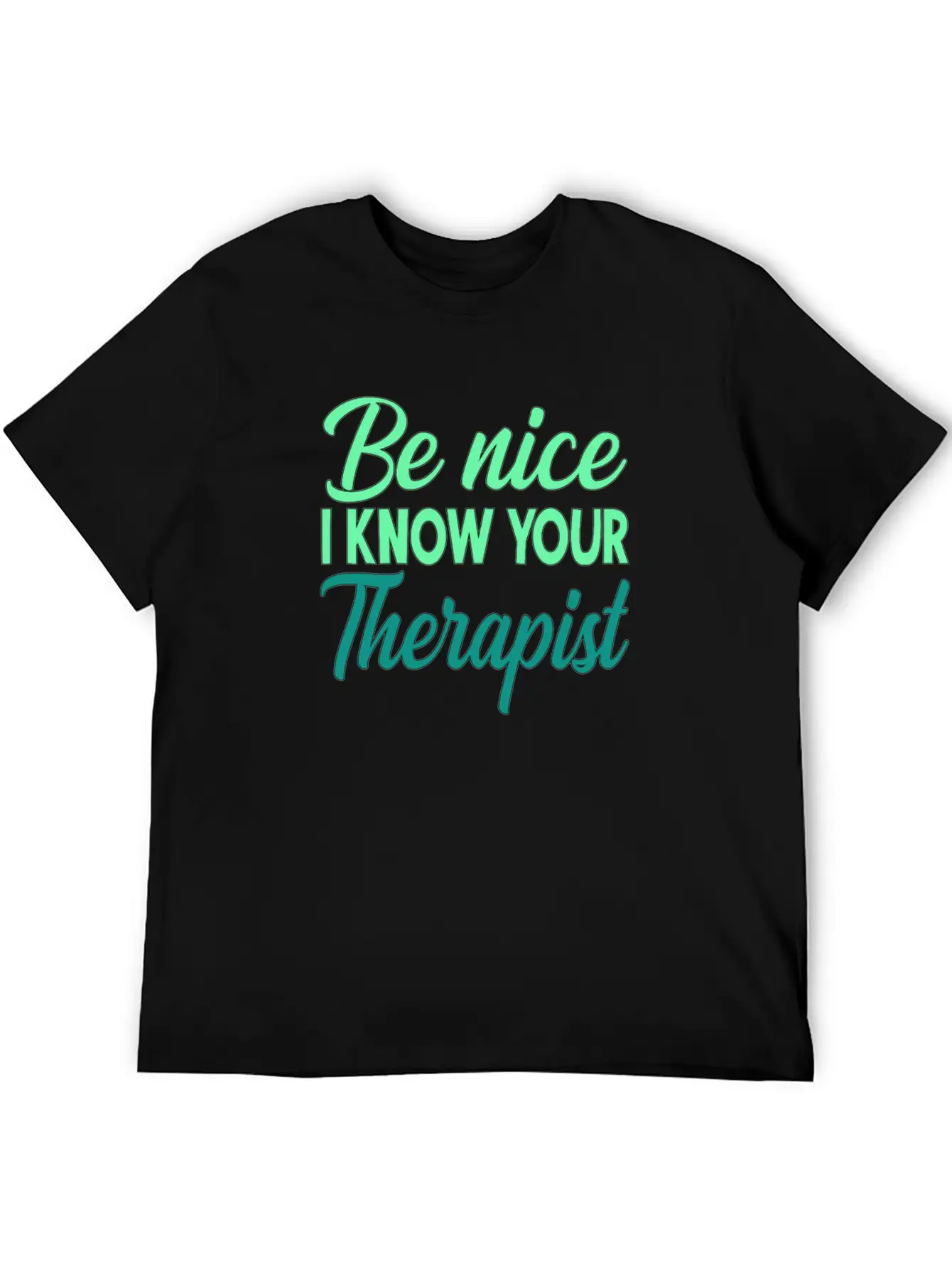 Therapy Gift Be Nice I Know Your Therapist Unisex Casual T-Shirt – Clean Design For Daily Comfort