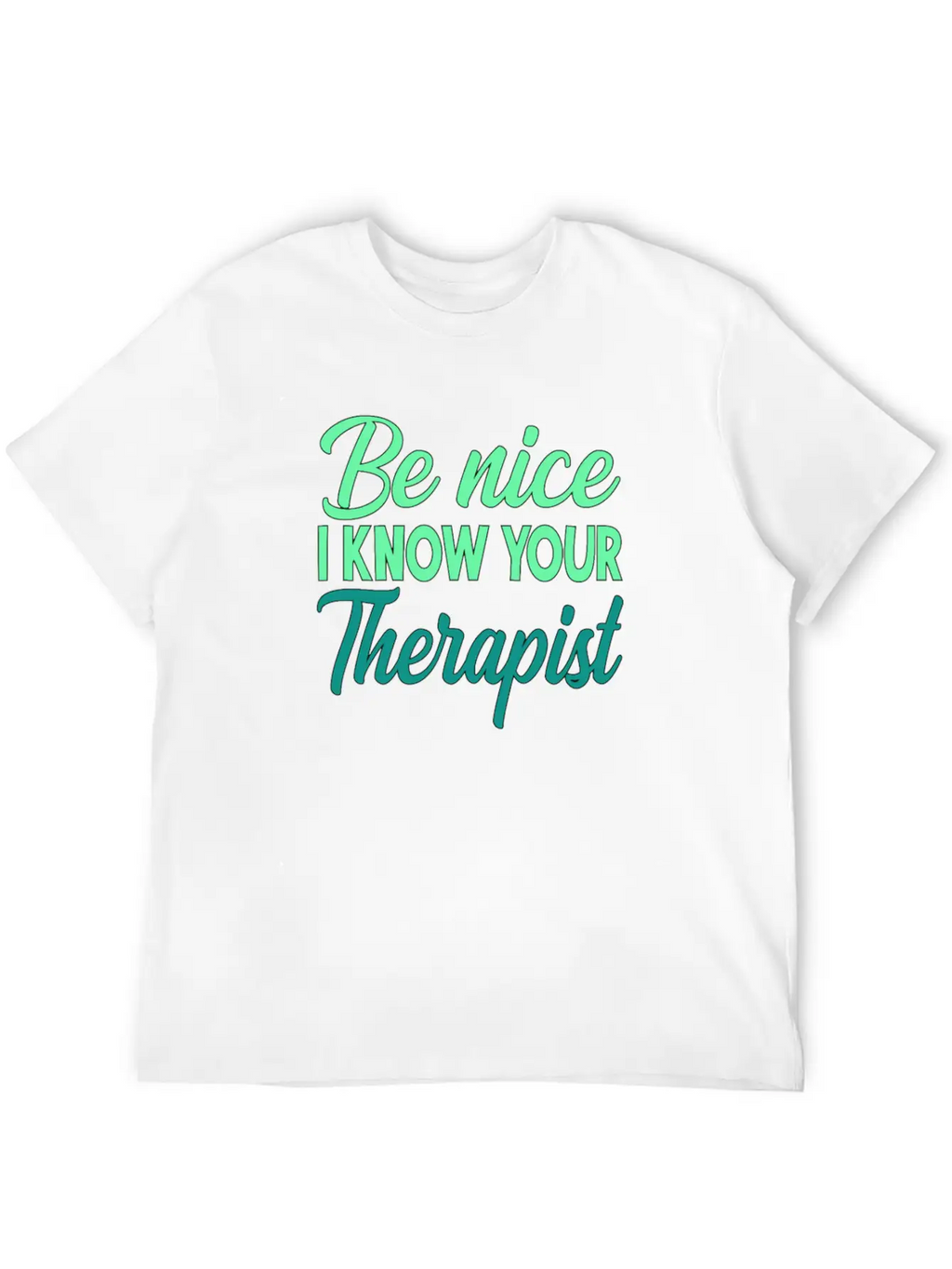 Therapy Gift Be Nice I Know Your Therapist Unisex Casual T-Shirt – Clean Design For Daily Comfort