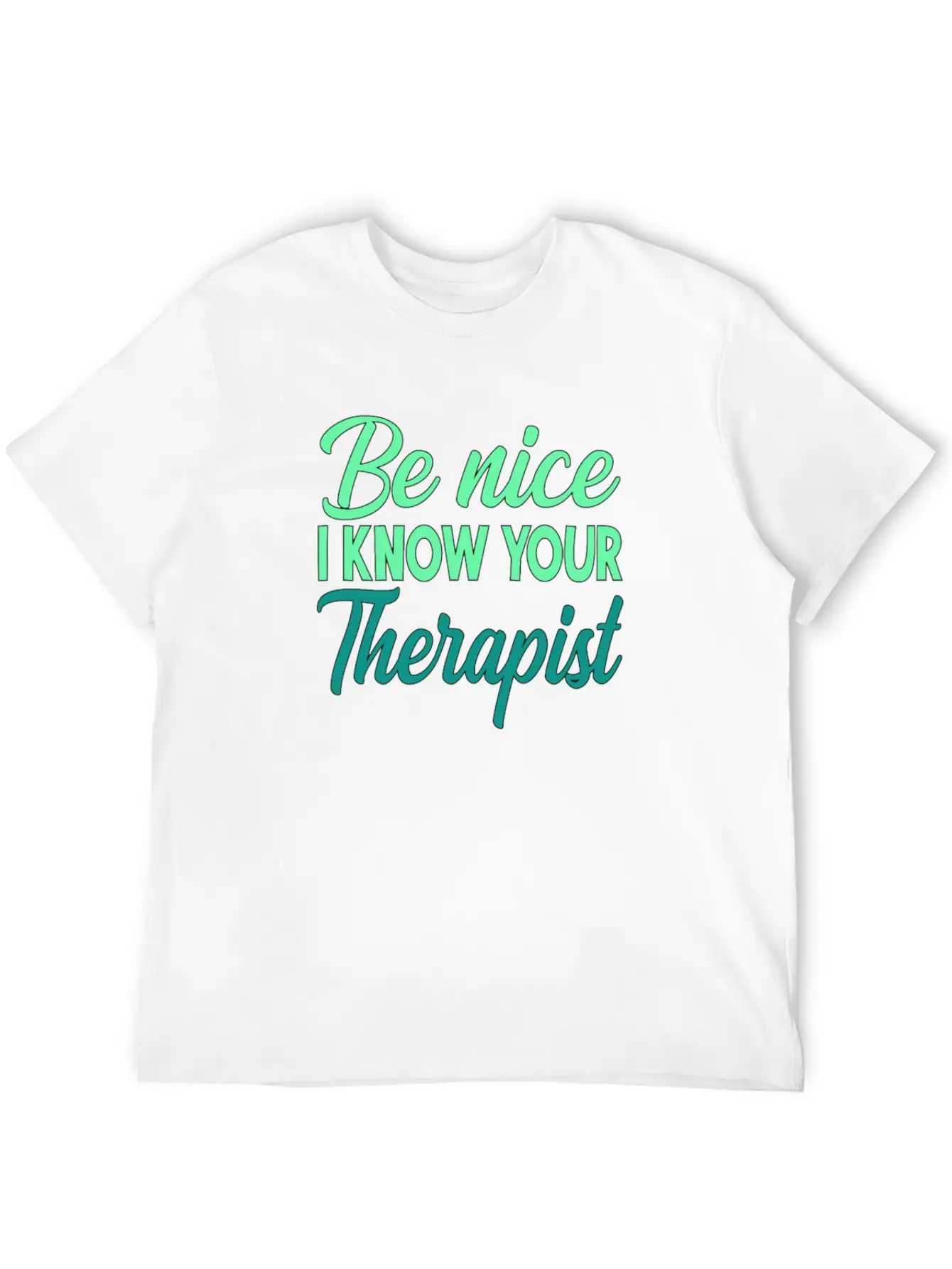Therapy Gift Be Nice I Know Your Therapist Unisex Casual T-Shirt – Clean Design For Daily Comfort