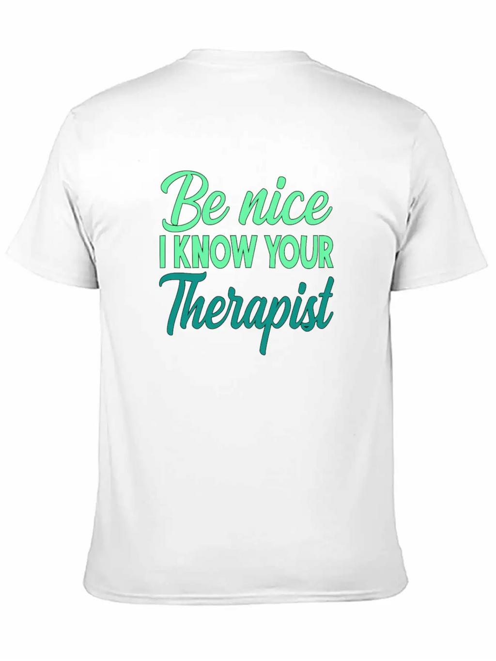 Therapy Gift Be Nice I Know Your Therapist Unisex Casual T-Shirt – Clean Design For Daily Comfort