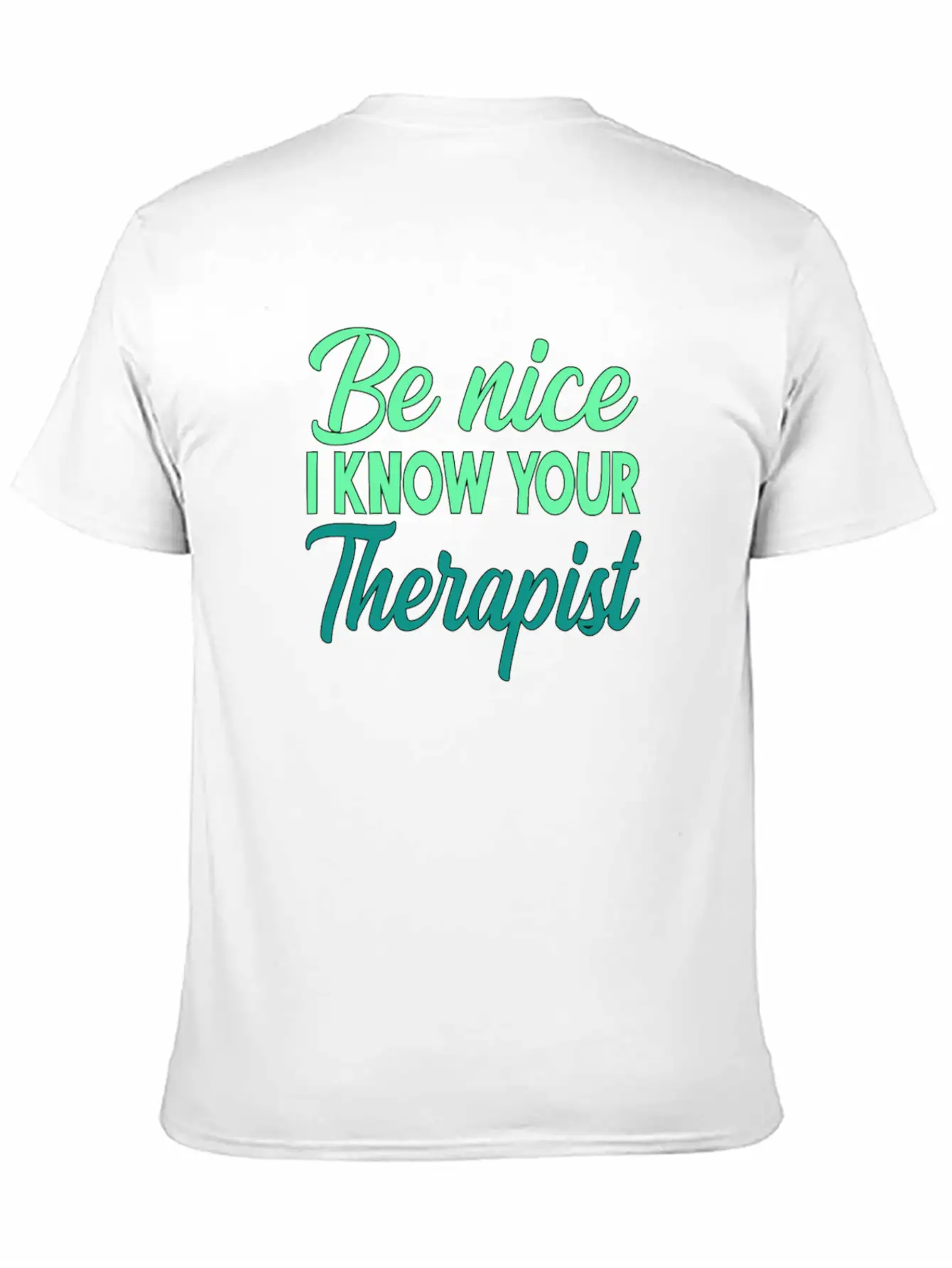 Therapy Gift Be Nice I Know Your Therapist Unisex Casual T-Shirt – Clean Design For Daily Comfort