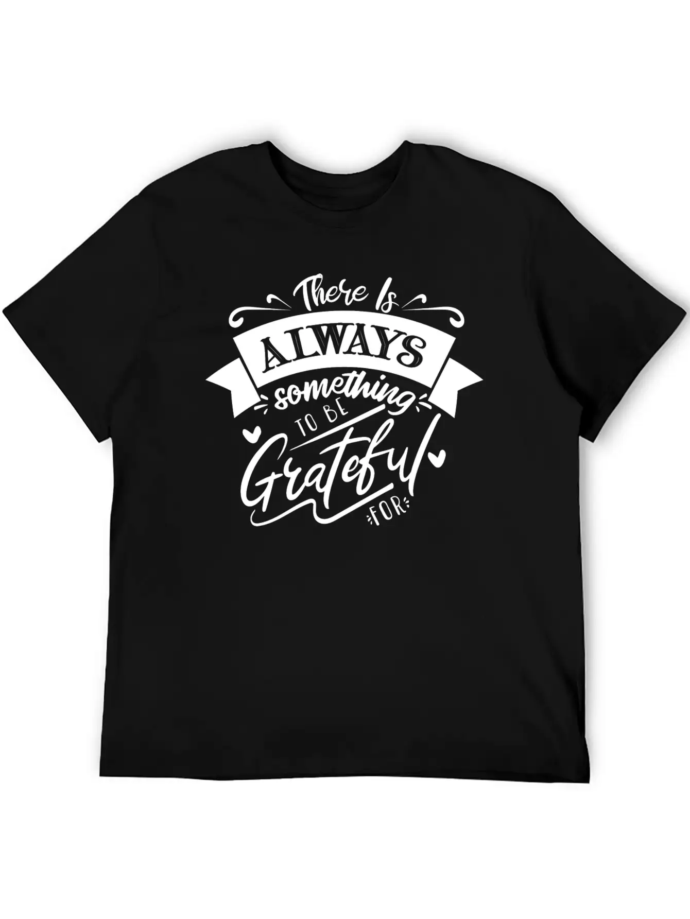 There Is Always Something To Be Grateful For Stylish Everyday T-Shirt – Unisex Basic Cotton Tee