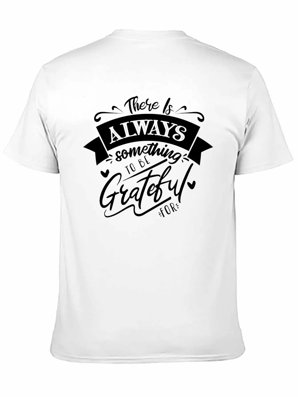 There Is Always Something To Be Grateful For Stylish Everyday T-Shirt – Unisex Basic Cotton Tee