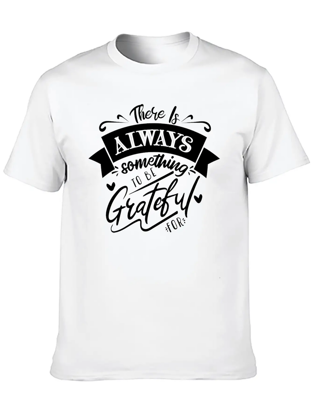 There Is Always Something To Be Grateful For Stylish Everyday T-Shirt – Unisex Basic Cotton Tee