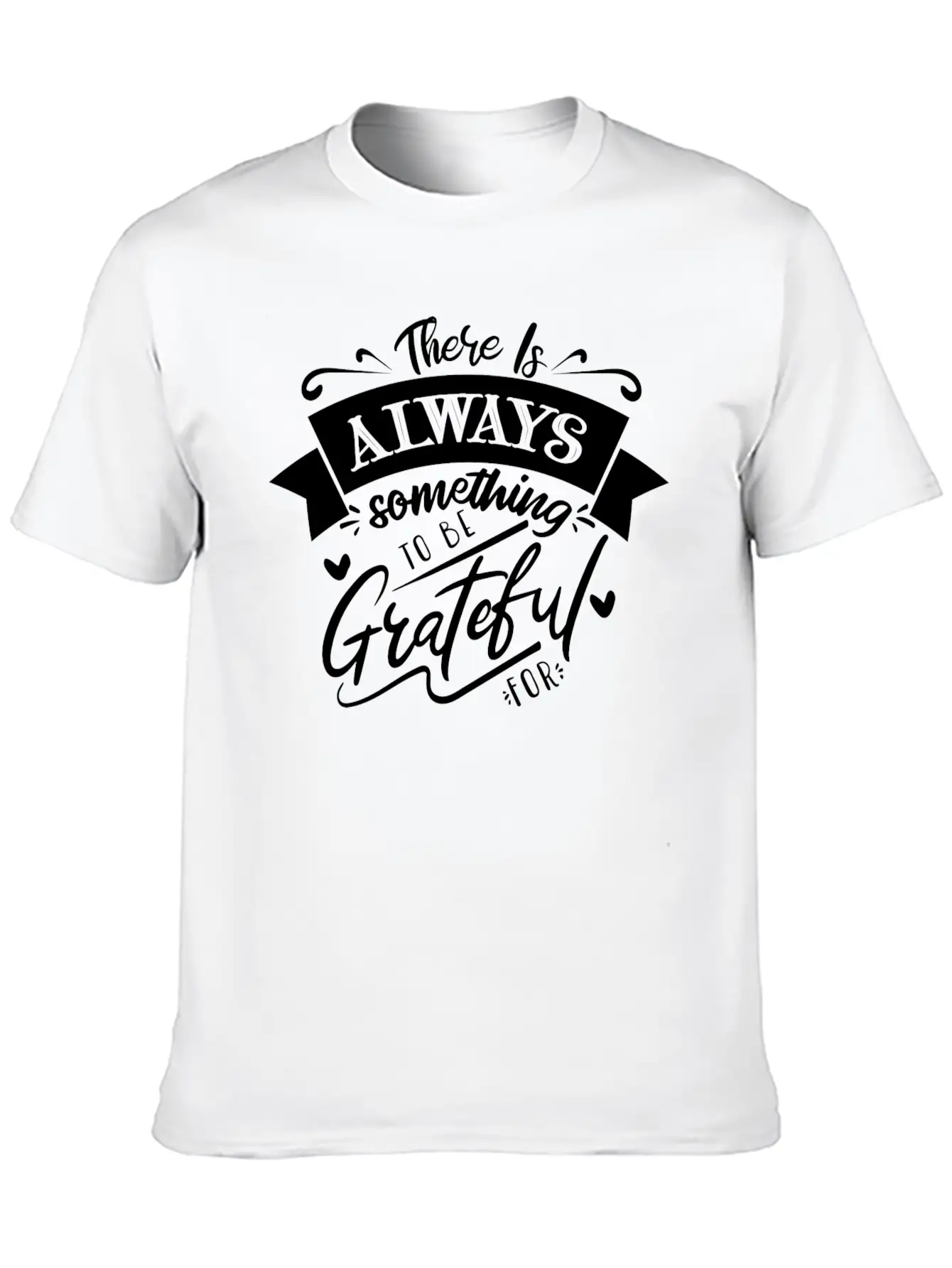 There Is Always Something To Be Grateful For Stylish Everyday T-Shirt – Unisex Basic Cotton Tee
