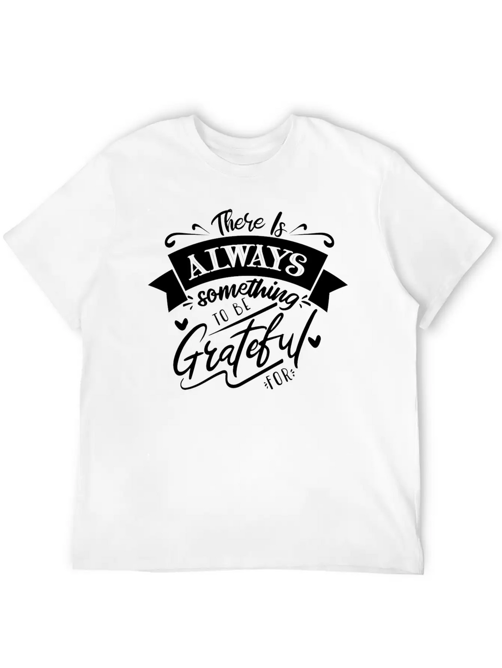 There Is Always Something To Be Grateful For Stylish Everyday T-Shirt – Unisex Basic Cotton Tee