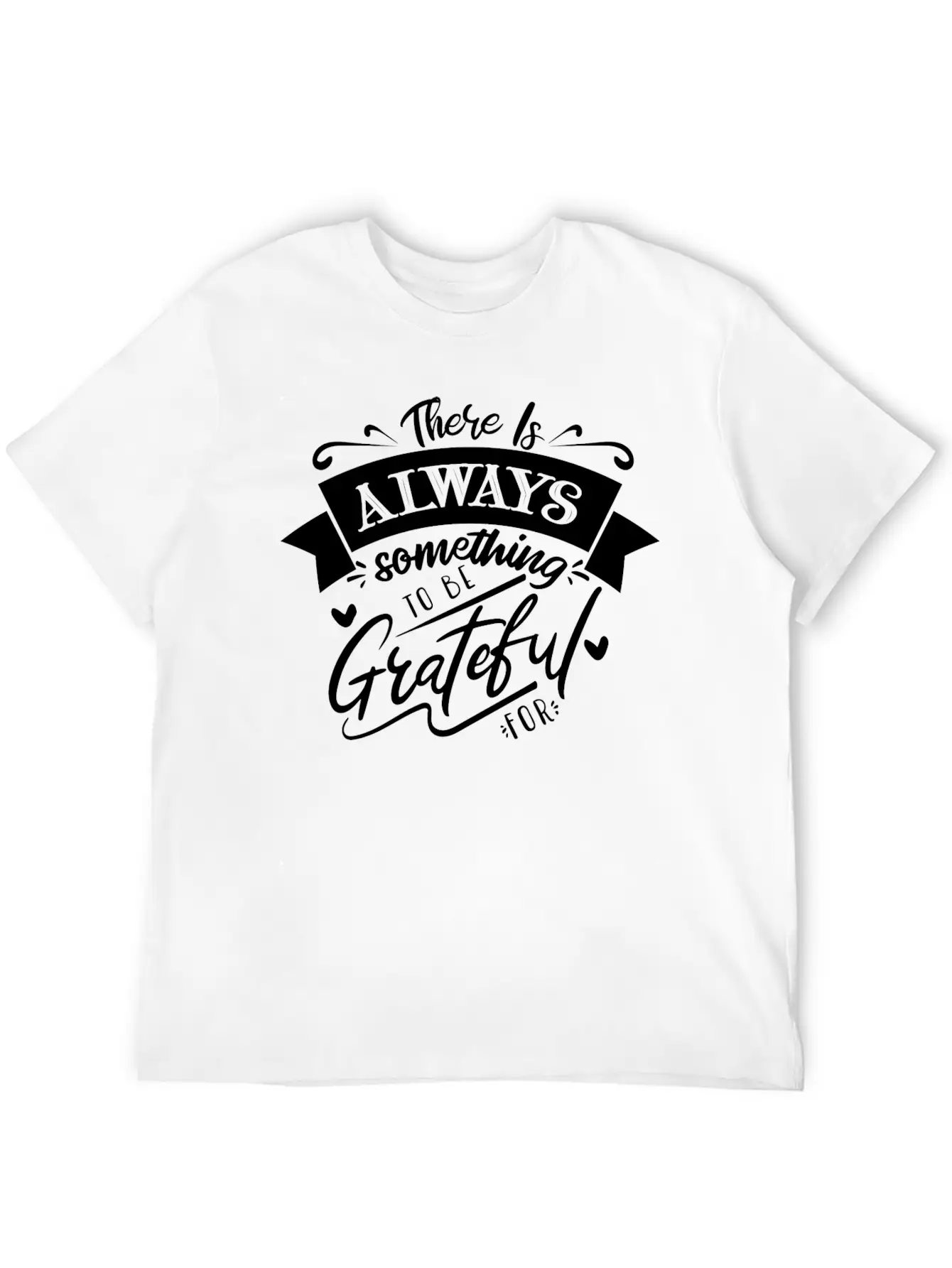 There Is Always Something To Be Grateful For Stylish Everyday T-Shirt – Unisex Basic Cotton Tee