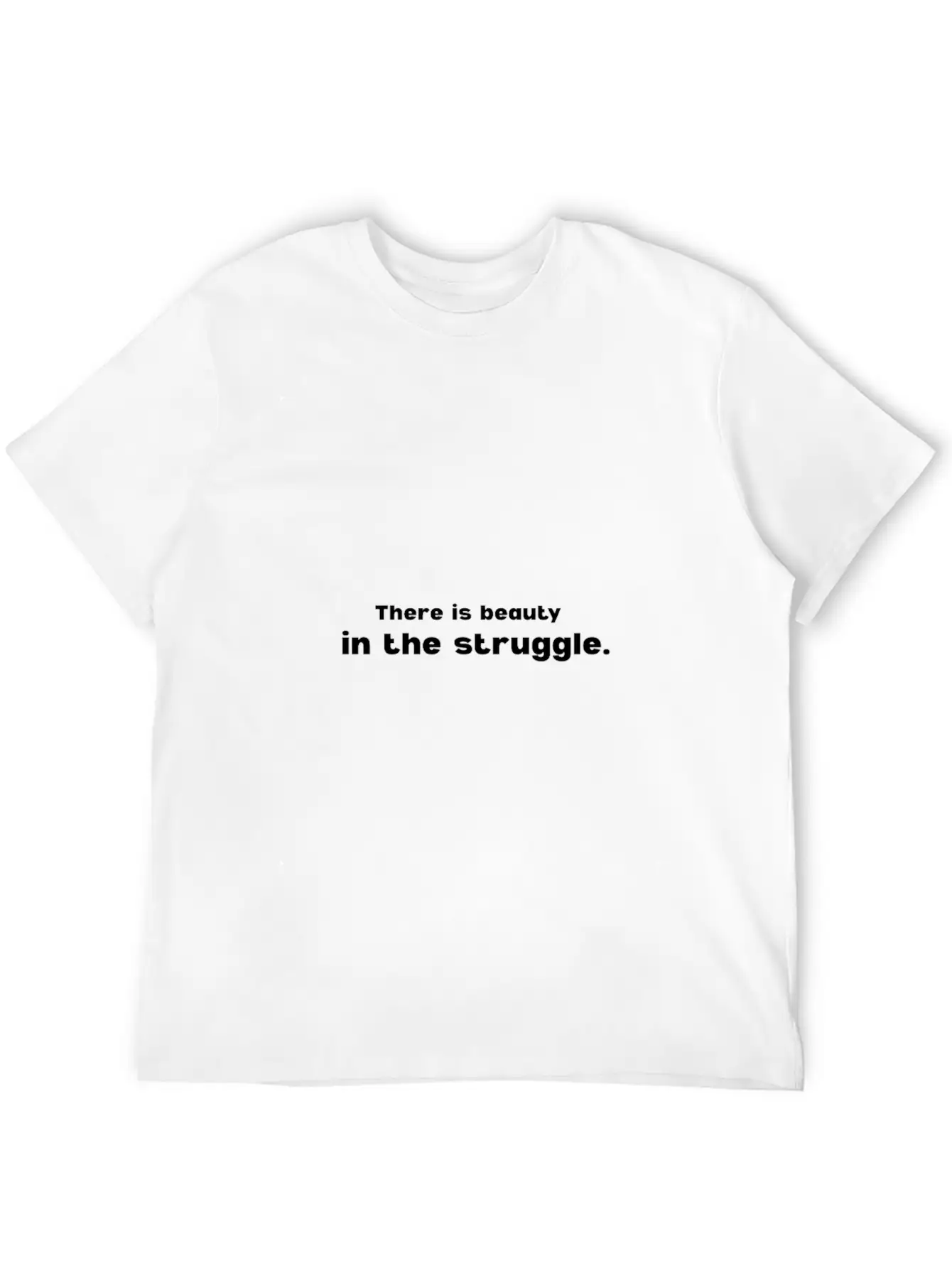 There Is Beauty In The Struggle Breathable Soft Cotton T-Shirt – Timeless Casual Look