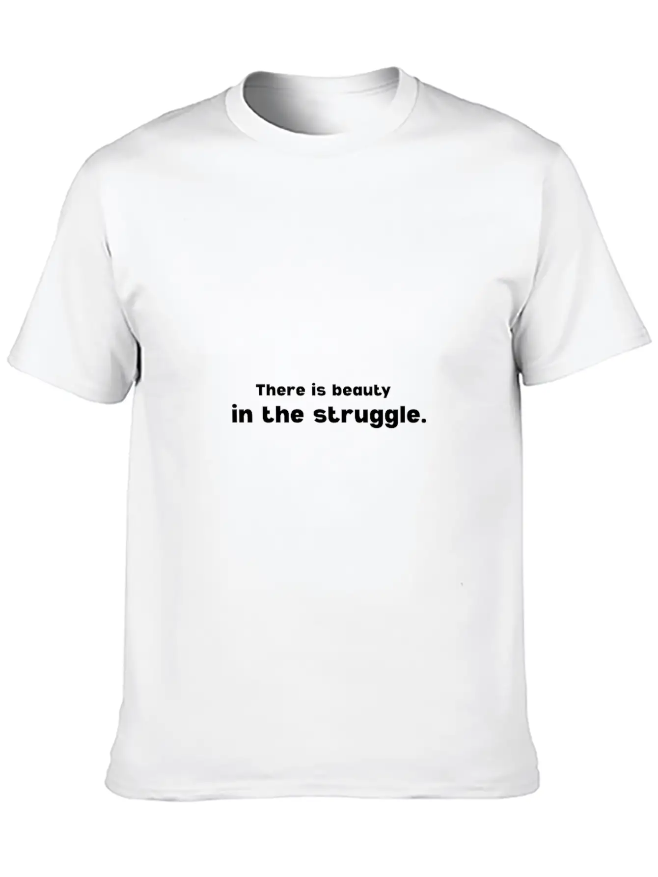 There Is Beauty In The Struggle Breathable Soft Cotton T-Shirt – Timeless Casual Look