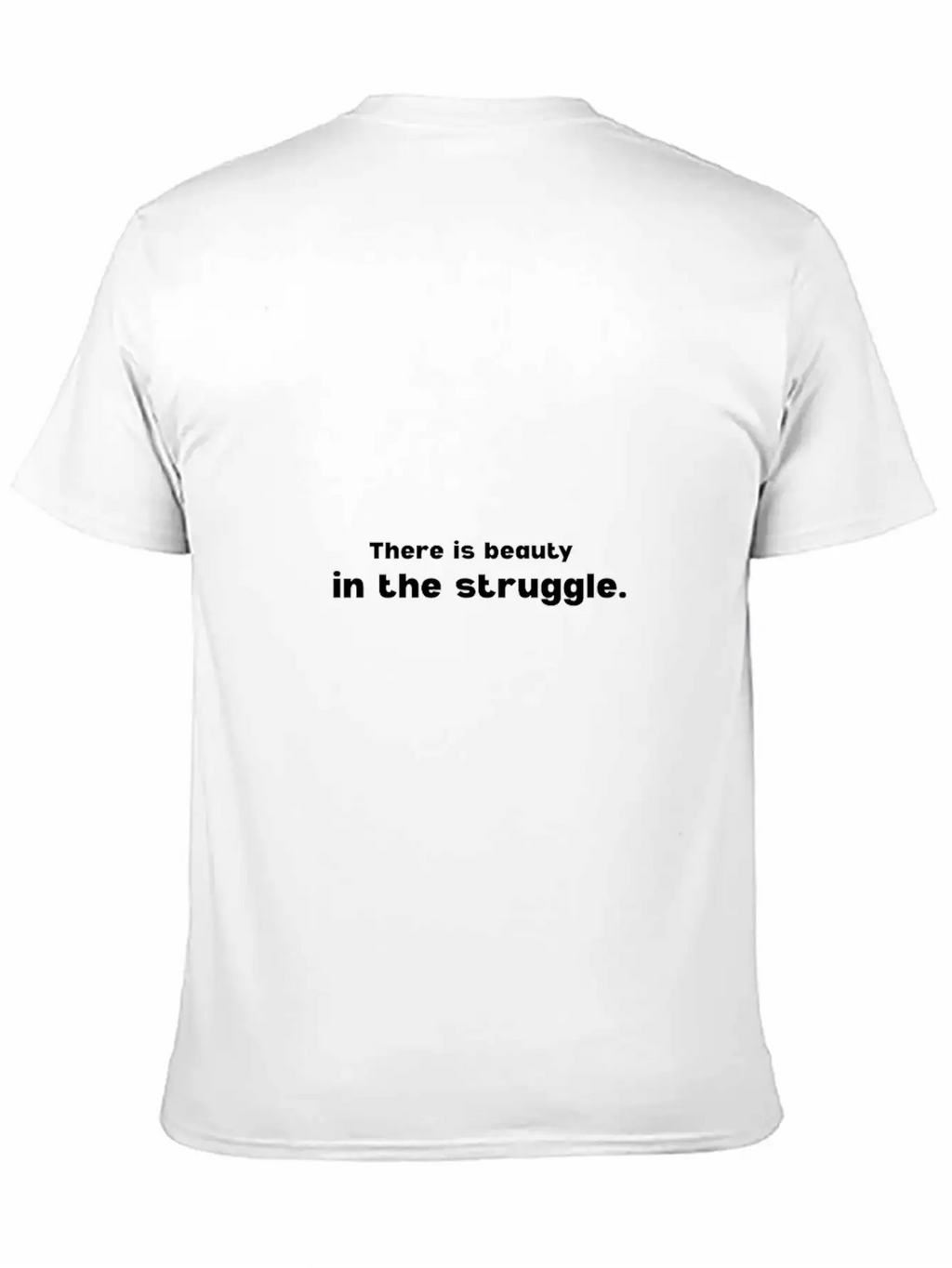 There Is Beauty In The Struggle Breathable Soft Cotton T-Shirt – Timeless Casual Look