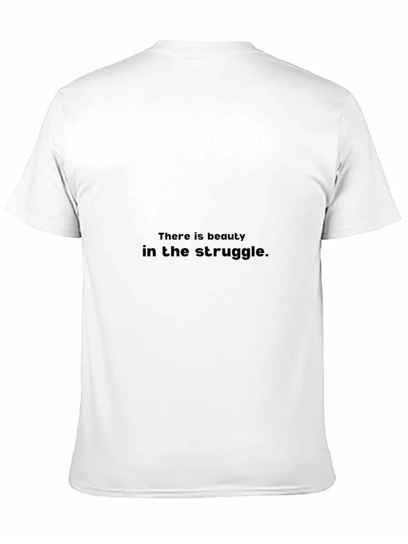 There Is Beauty In The Struggle Breathable Soft Cotton T-Shirt – Timeless Casual Look