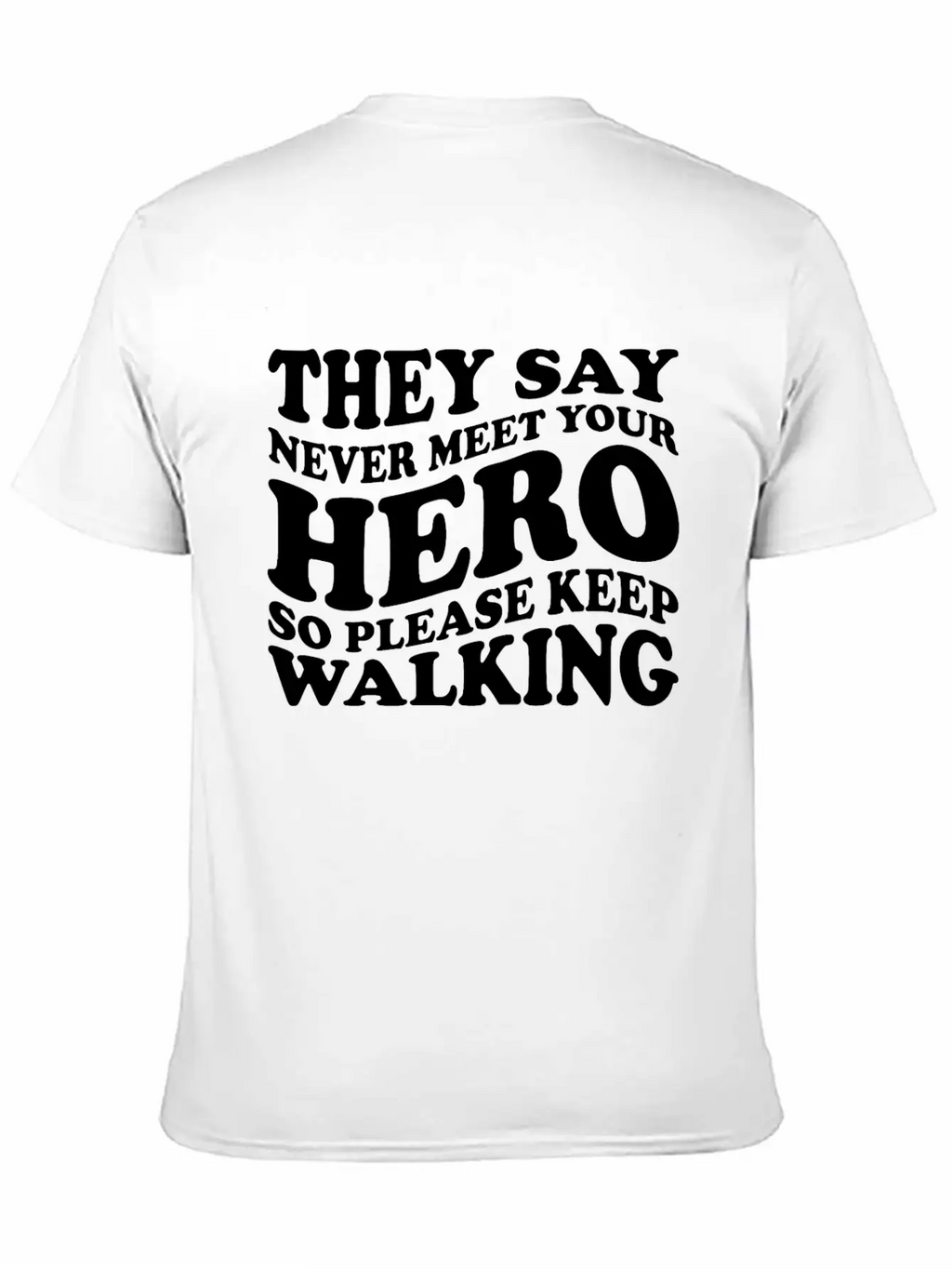 They Say Never Meet Your Hero Basic Graphic T-Shirt – Daily Comfort In Soft Cotton