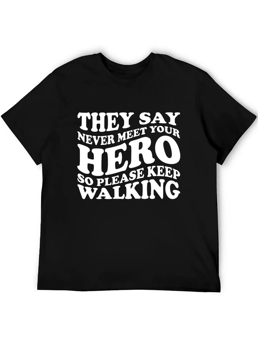 They Say Never Meet Your Hero Basic Graphic T-Shirt – Daily Comfort In Soft Cotton