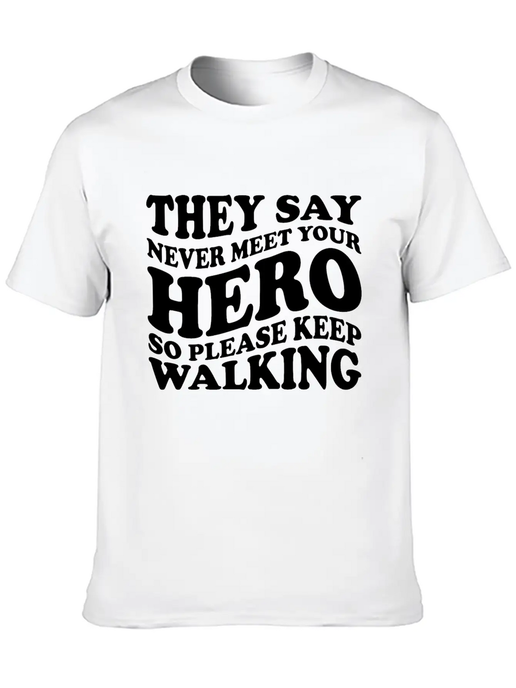 They Say Never Meet Your Hero Basic Graphic T-Shirt – Daily Comfort In Soft Cotton