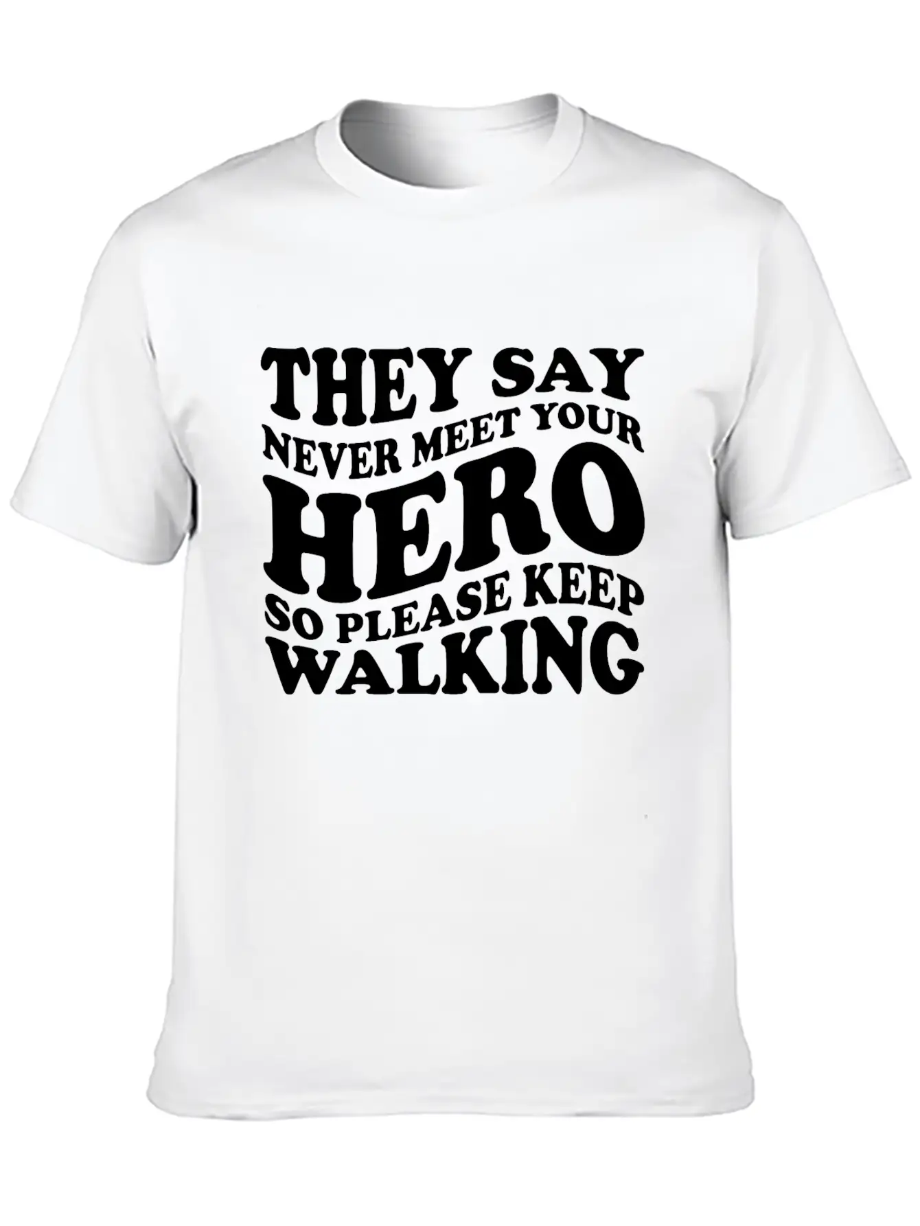 They Say Never Meet Your Hero Basic Graphic T-Shirt – Daily Comfort In Soft Cotton
