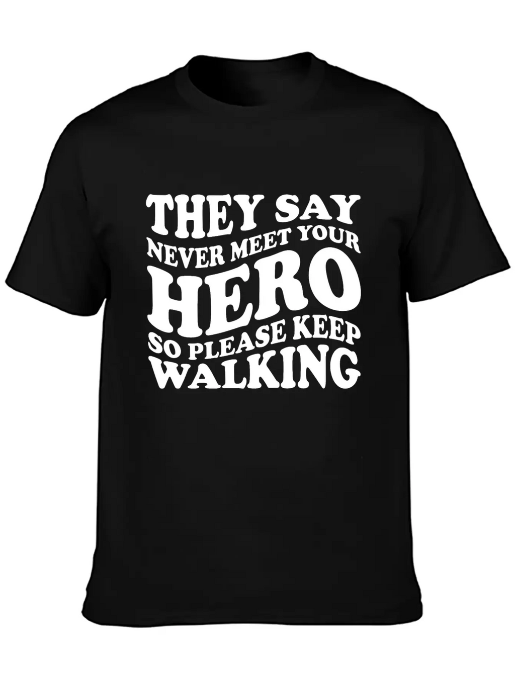 They Say Never Meet Your Hero Basic Graphic T-Shirt – Daily Comfort In Soft Cotton