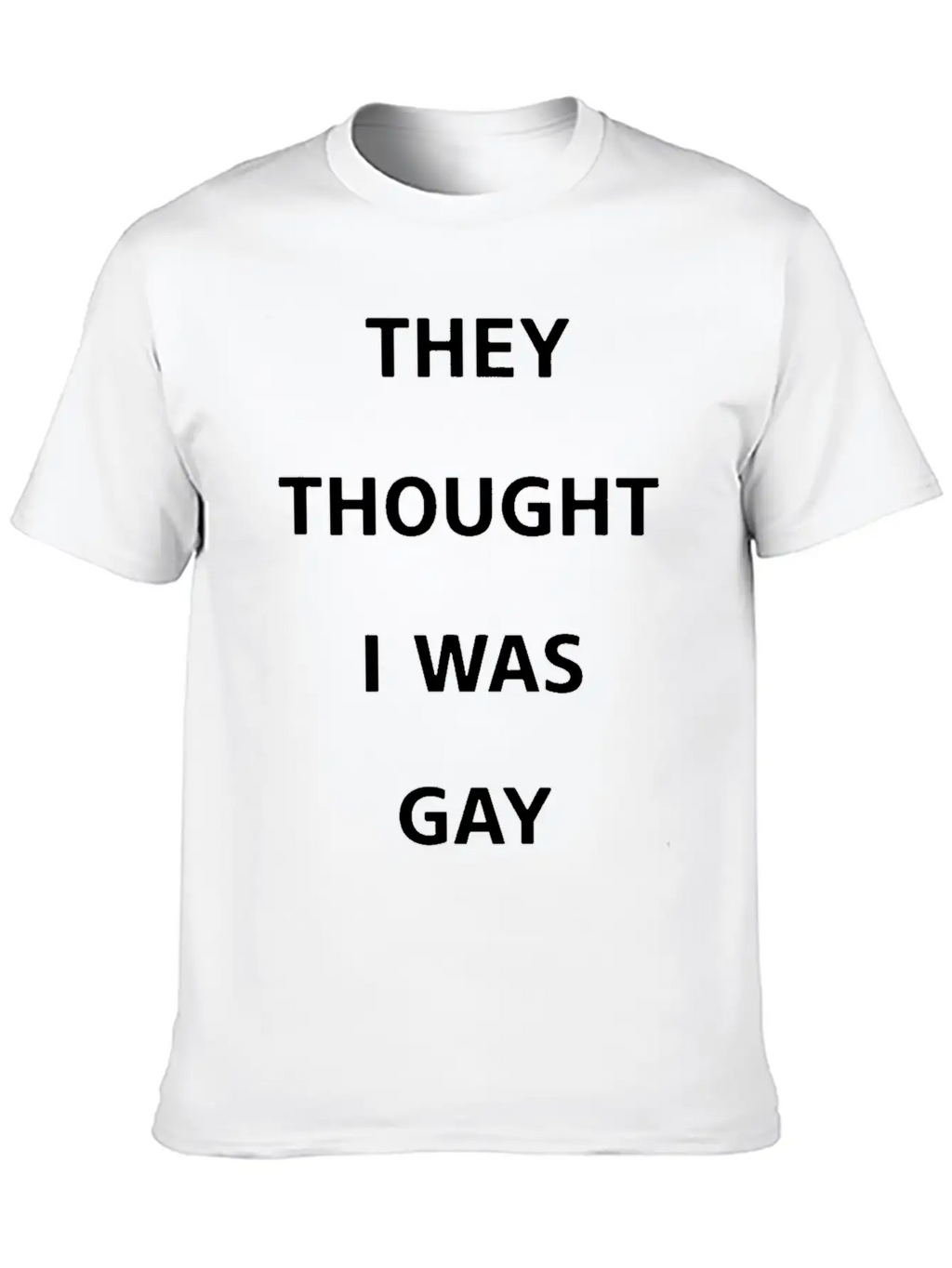 They Thought I Was Gay T Shirt Breathable Graphic T-Shirt – Perfect For Casual Days