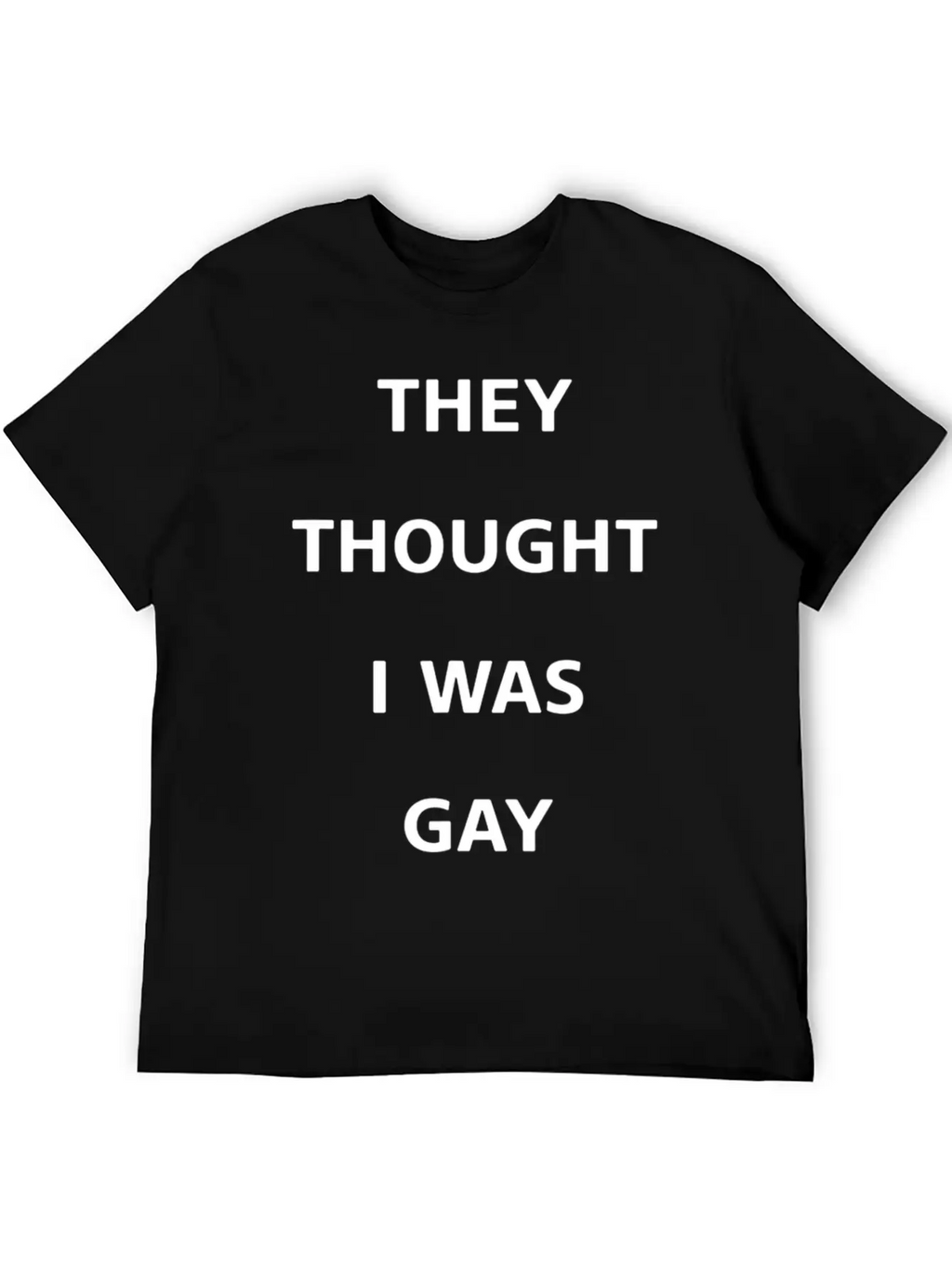 They Thought I Was Gay T Shirt Breathable Graphic T-Shirt – Perfect For Casual Days