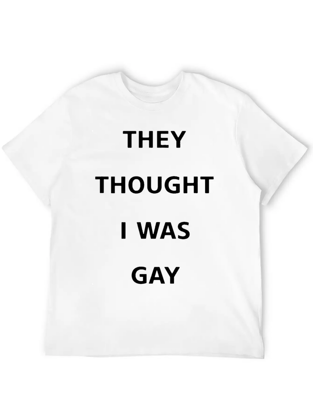 They Thought I Was Gay T Shirt Breathable Graphic T-Shirt – Perfect For Casual Days