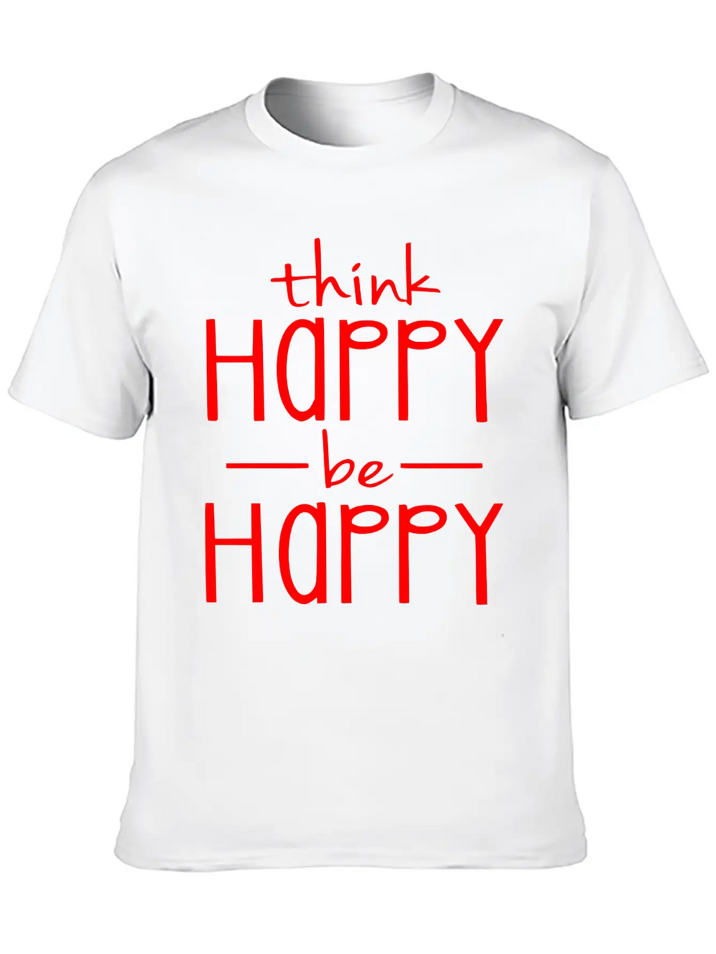 Think Happy - Be Happy Basic Graphic T-Shirt – Daily Comfort In Soft Cotton