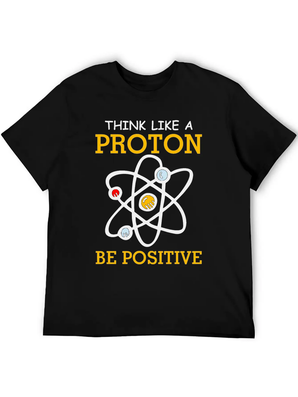 Think Like A Proton Be Positive Thinking Relaxed Everyday Tee – Lightweight And Durable Cotton