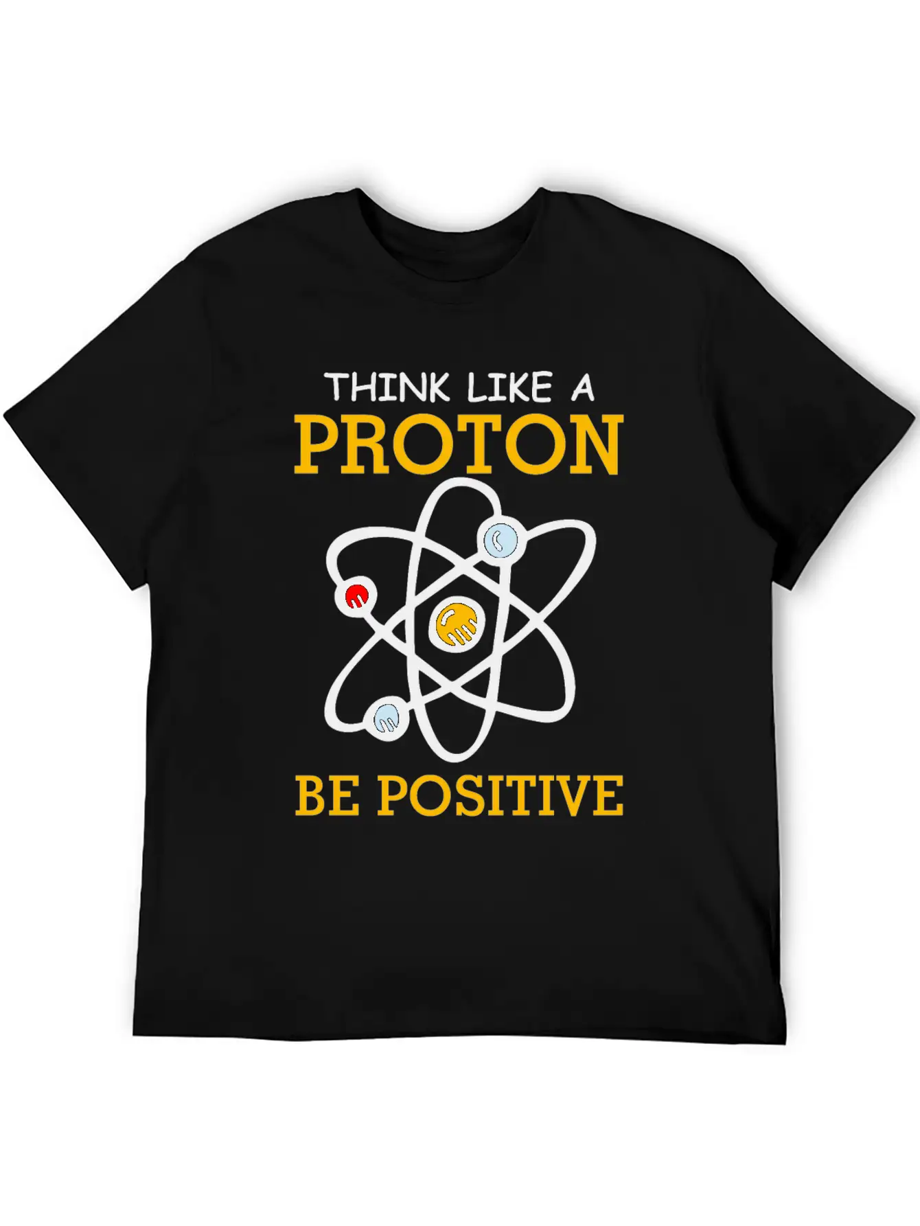 Think Like A Proton Be Positive Thinking Relaxed Everyday Tee – Lightweight And Durable Cotton
