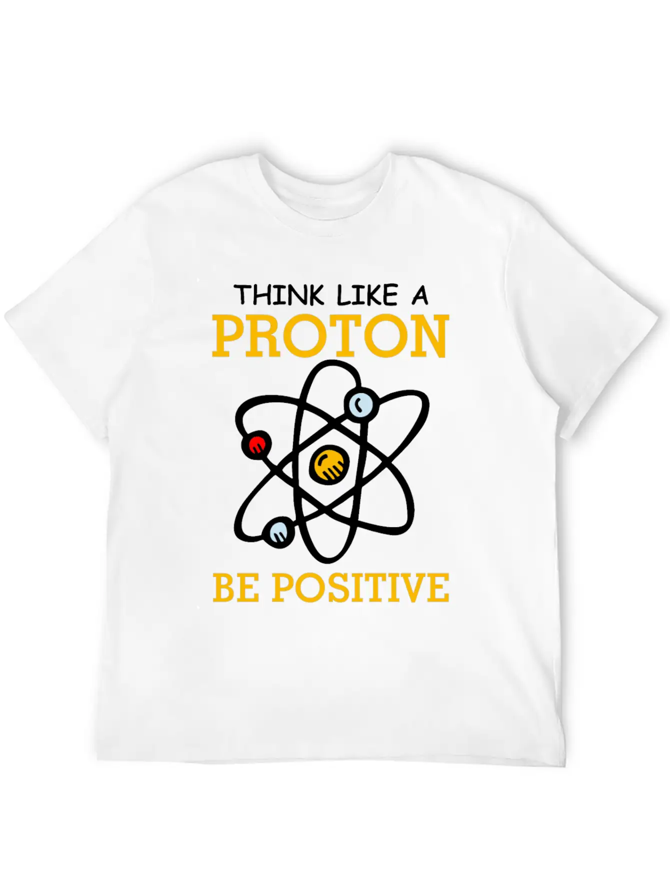 Think Like A Proton Be Positive Thinking Relaxed Everyday Tee – Lightweight And Durable Cotton