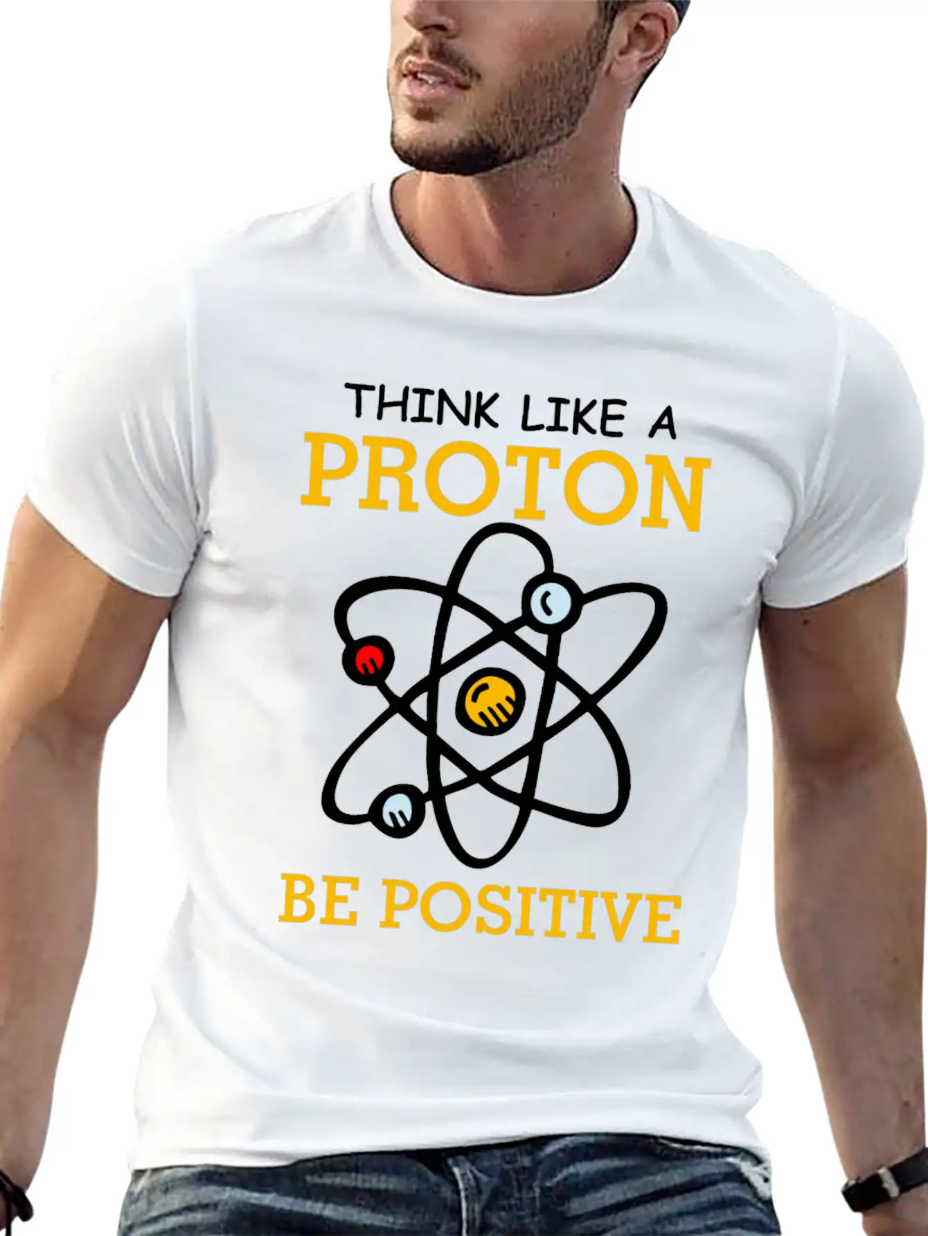Think Like A Proton Be Positive Thinking Relaxed Everyday Tee – Lightweight And Durable Cotton