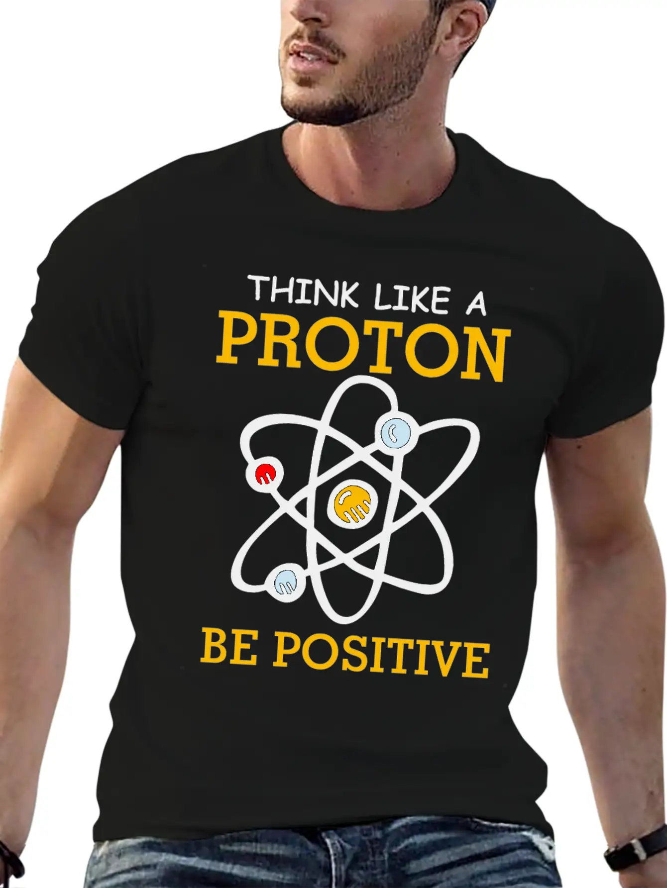 Think Like A Proton Be Positive Thinking Relaxed Everyday Tee – Lightweight And Durable Cotton