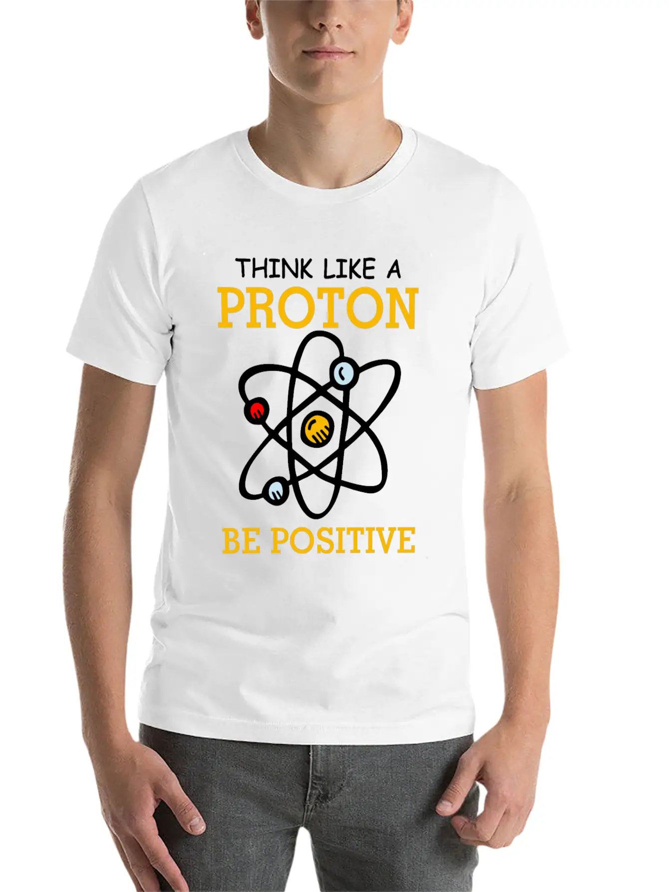 Think Like A Proton Be Positive Thinking Relaxed Everyday Tee – Lightweight And Durable Cotton