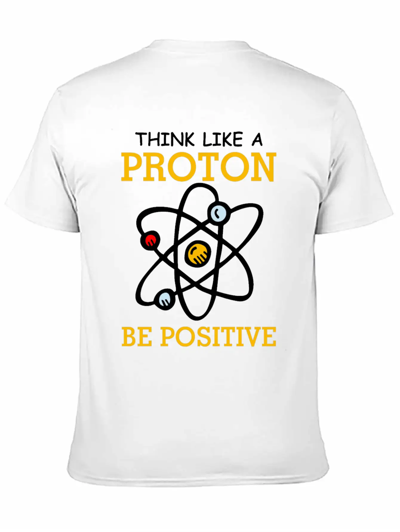 Think Like A Proton Be Positive Thinking Relaxed Everyday Tee – Lightweight And Durable Cotton