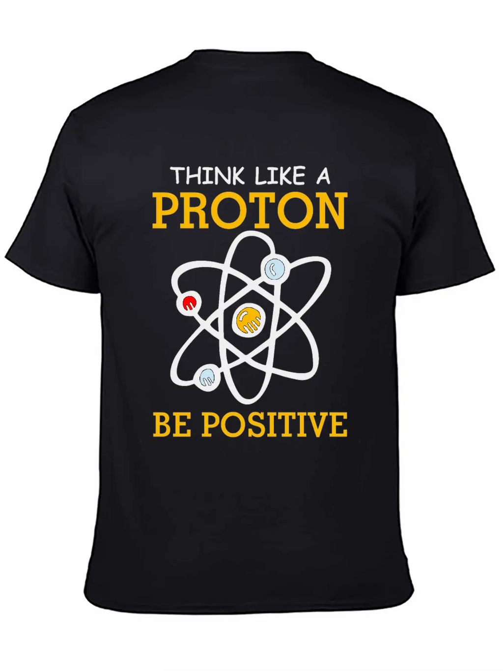 Think Like A Proton Be Positive Thinking Relaxed Everyday Tee – Lightweight And Durable Cotton