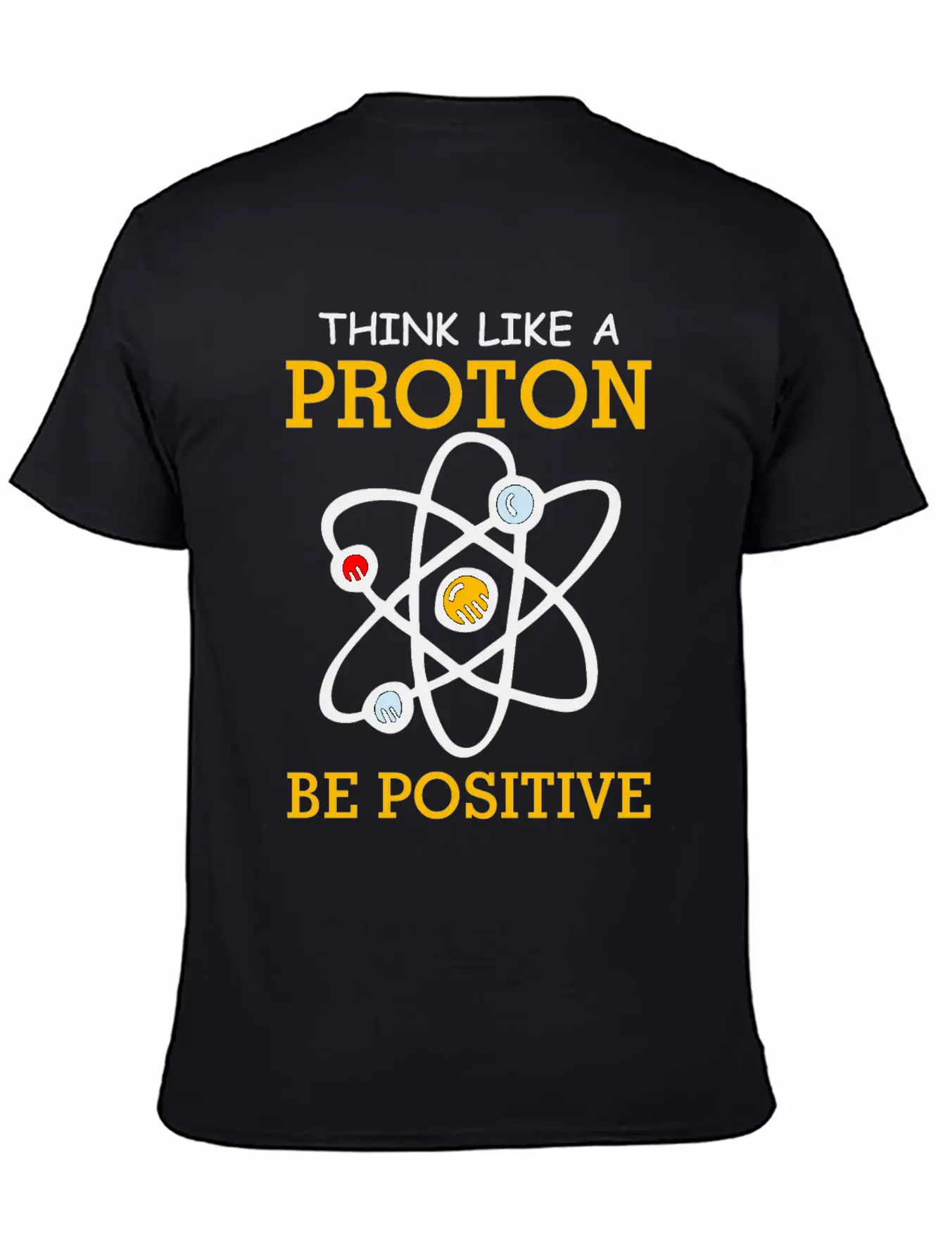 Think Like A Proton Be Positive Thinking Relaxed Everyday Tee – Lightweight And Durable Cotton