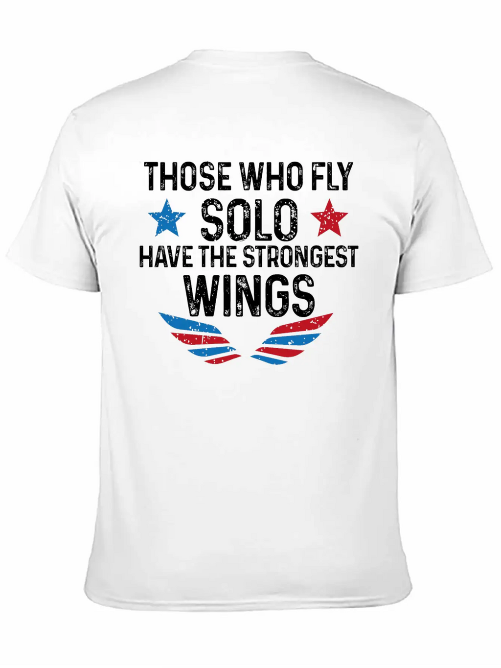 Those Who Fly Solo Have The Strongest Wings USA Breathable Soft Cotton T-Shirt – Timeless Casual Look