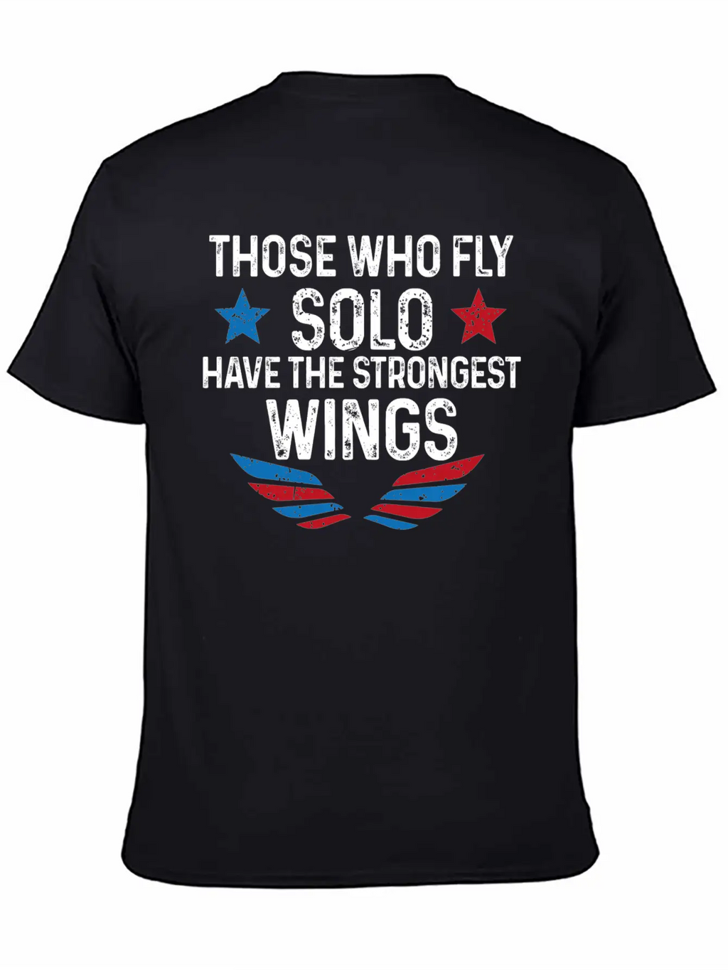 Those Who Fly Solo Have The Strongest Wings USA Breathable Soft Cotton T-Shirt – Timeless Casual Look