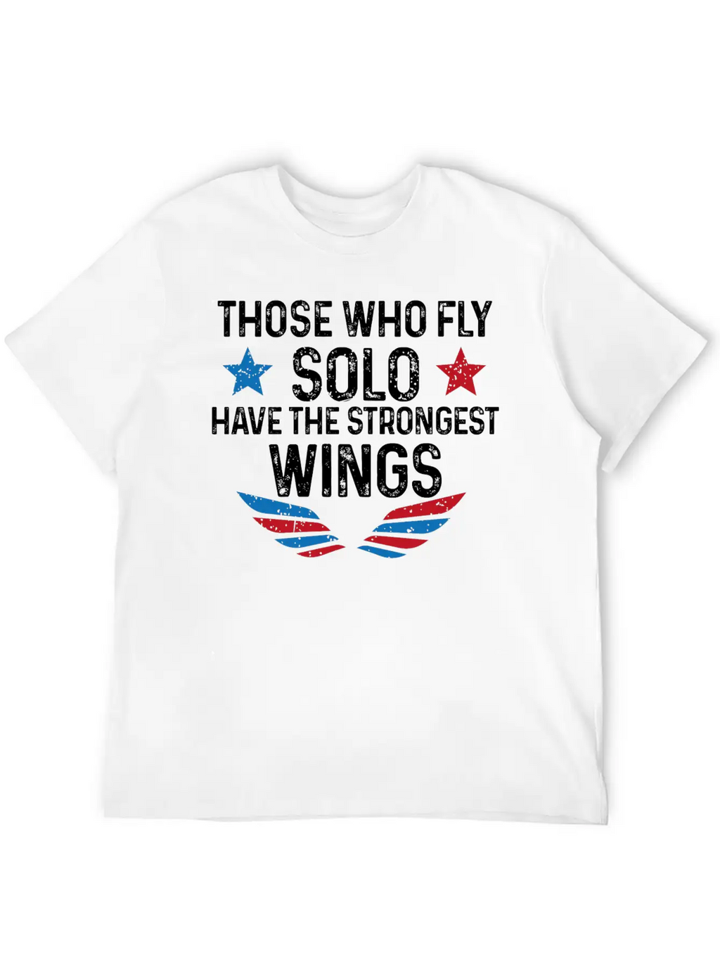 Those Who Fly Solo Have The Strongest Wings USA Breathable Soft Cotton T-Shirt – Timeless Casual Look