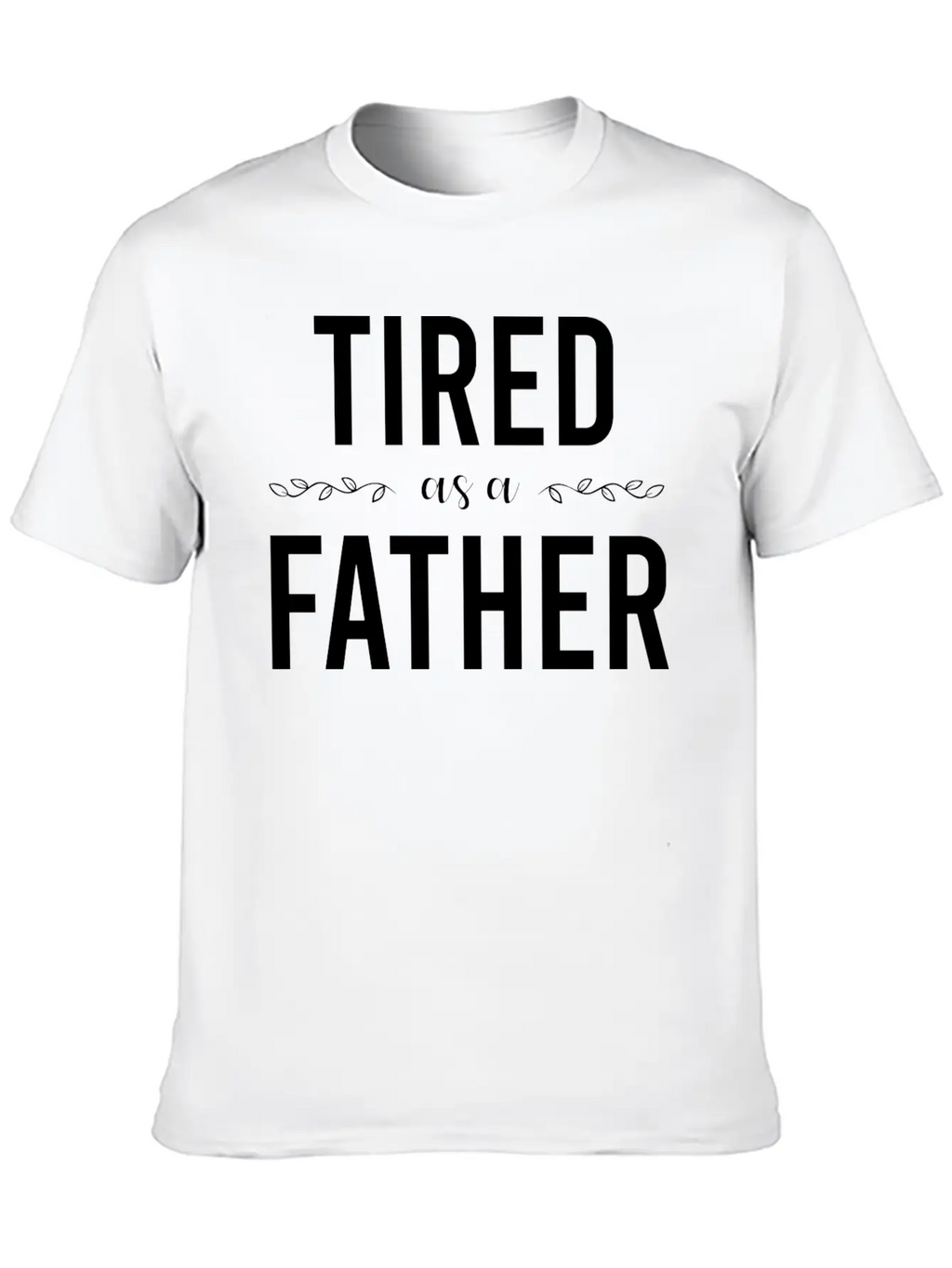 Tired As A Father Stylish Everyday T-Shirt – Unisex Basic Cotton Tee
