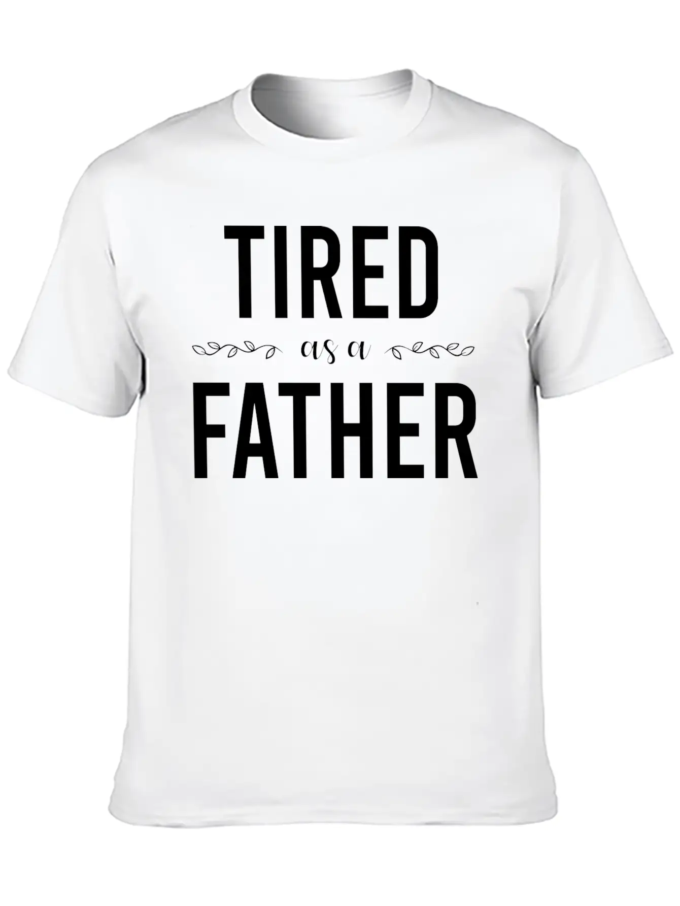 Tired As A Father Stylish Everyday T-Shirt – Unisex Basic Cotton Tee