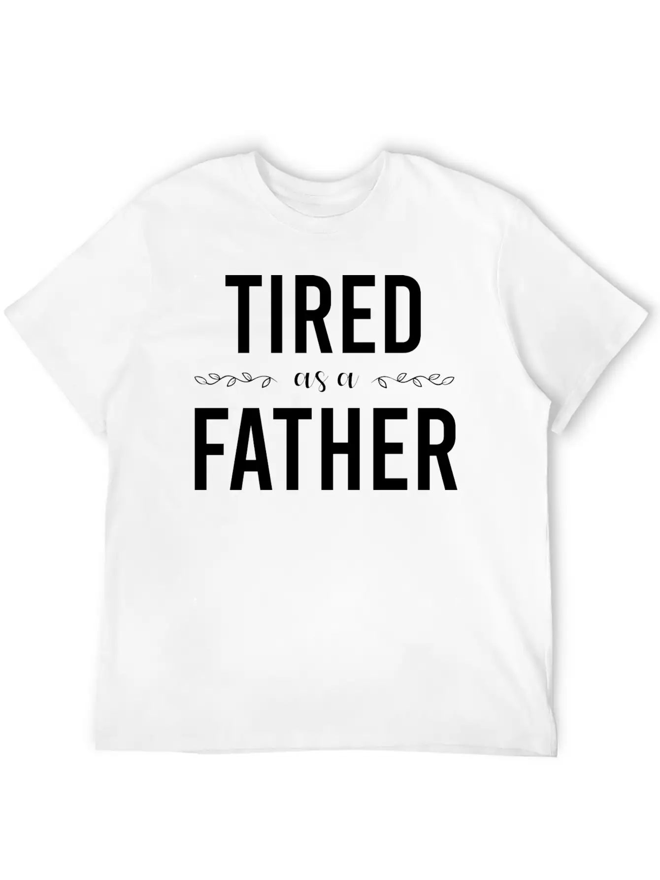 Tired As A Father Stylish Everyday T-Shirt – Unisex Basic Cotton Tee