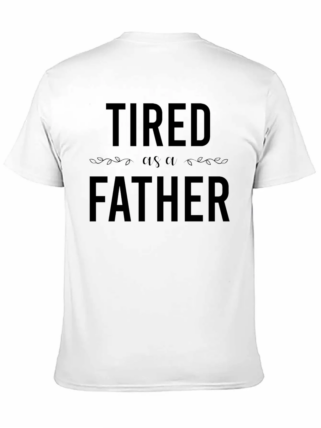 Tired As A Father Stylish Everyday T-Shirt – Unisex Basic Cotton Tee
